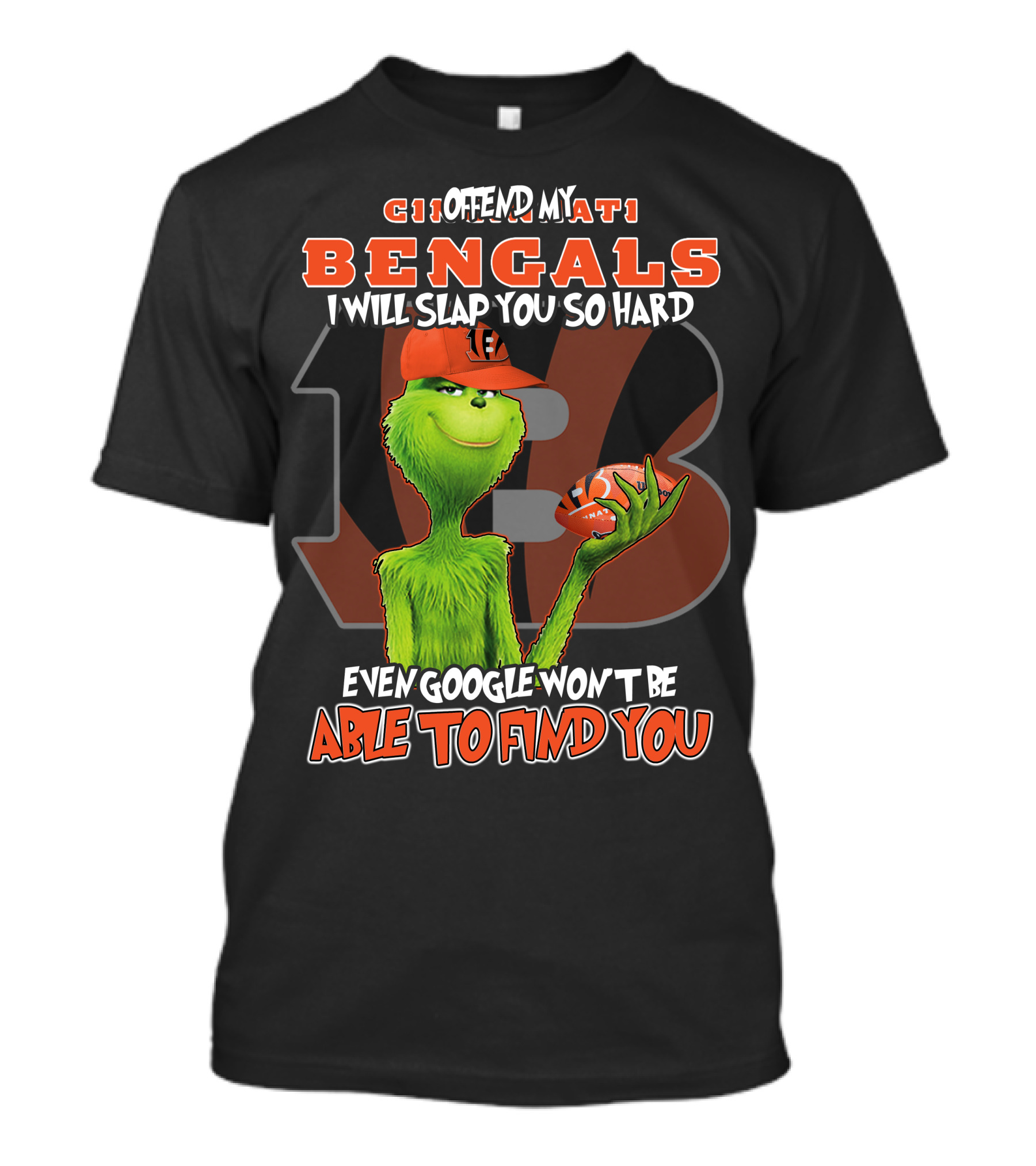 CINCINNATI BENGALS GRINCH OFFEND SLAP SO HARD EVEN GOOGLE WON'T FIND YOU T-Shirt