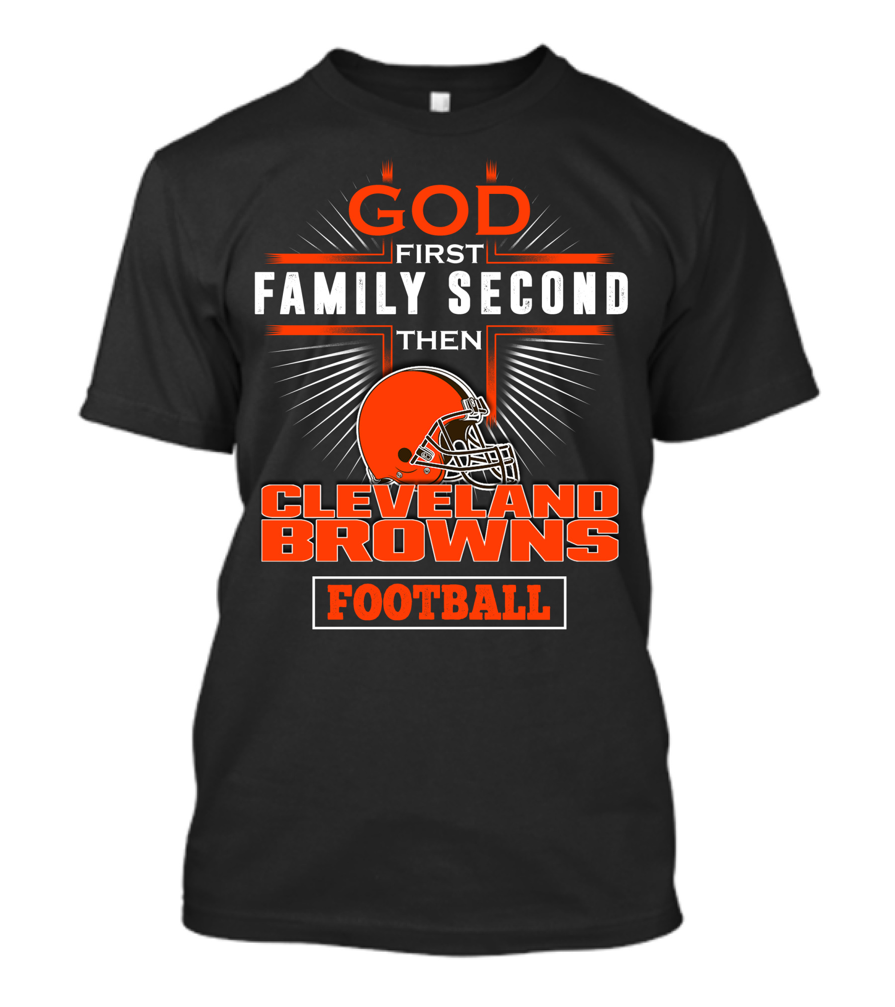 God First Family Second Then Cleveland Browns Football T-Shirt