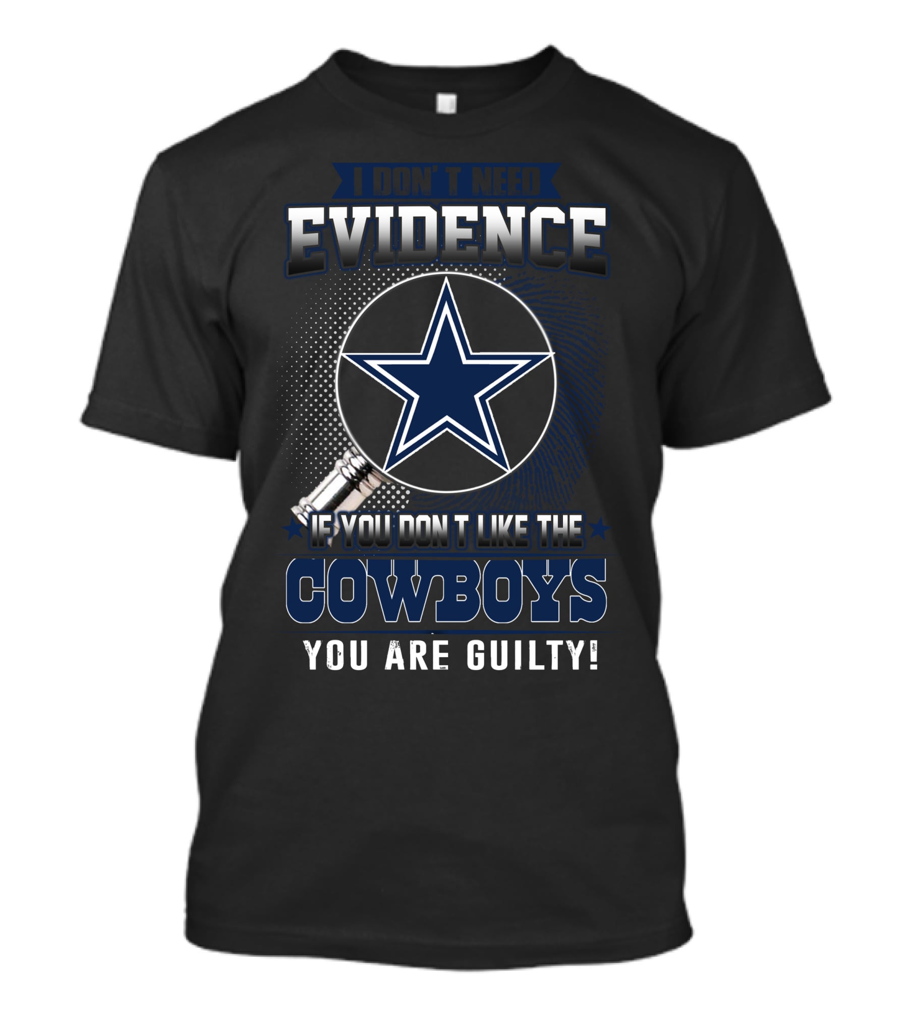 I Don't Need Evidence If You Don't Like The Cowboys You Are Guilty Dallas Cowboys T-Shirt