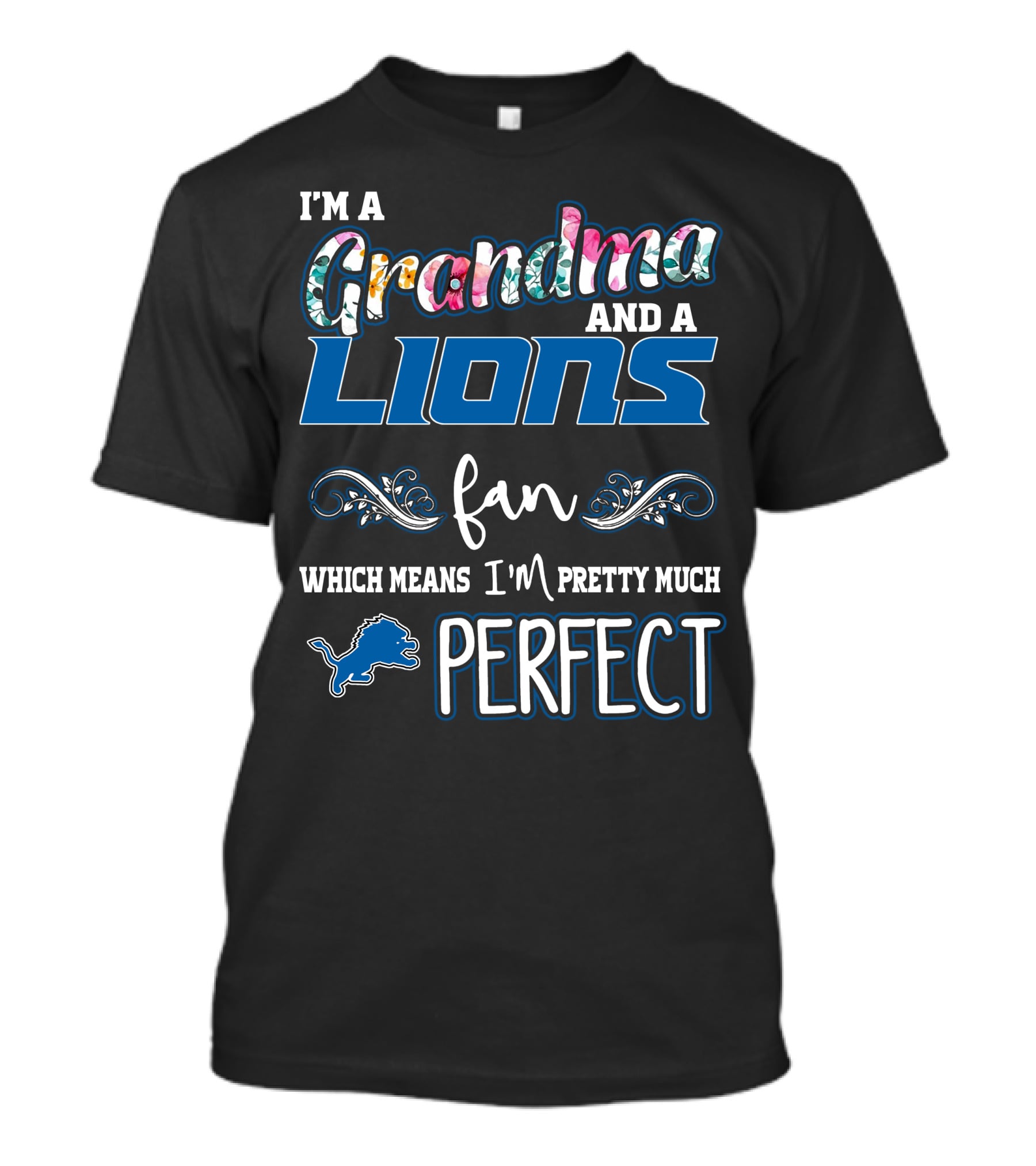 I'm A Grandma And A Lions Fan Which Means I'm Pretty Much Perfect T-Shirt