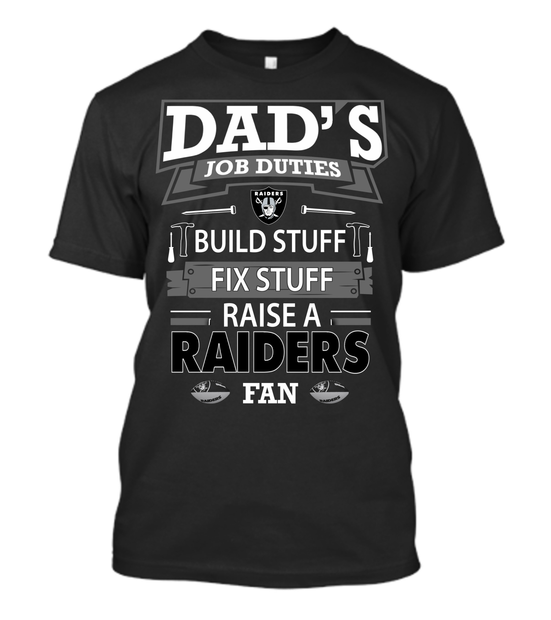 DAD'S JOB DUTIES BUILD STUFF FIX STUFF RAISE A RAIDERS FAN T-Shirt