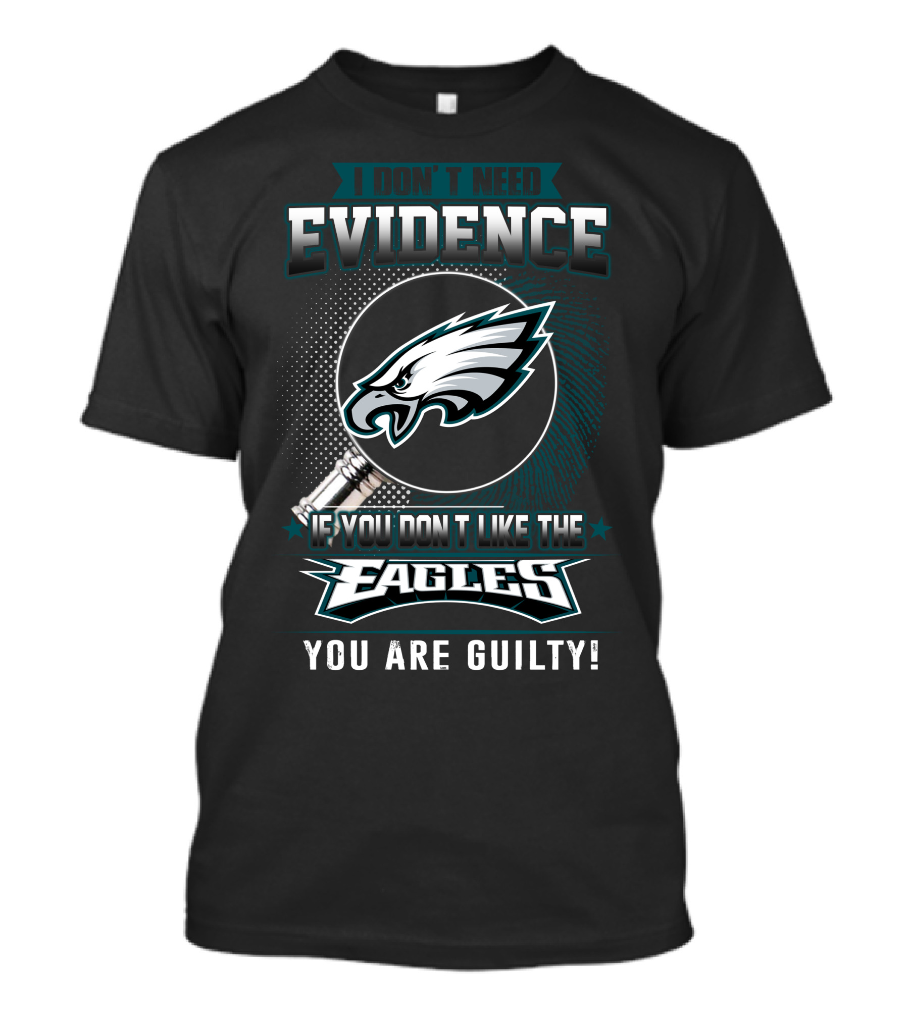 I Don't Need Evidence If You Don't Like The Eagles You Are Guilty T-Shirt
