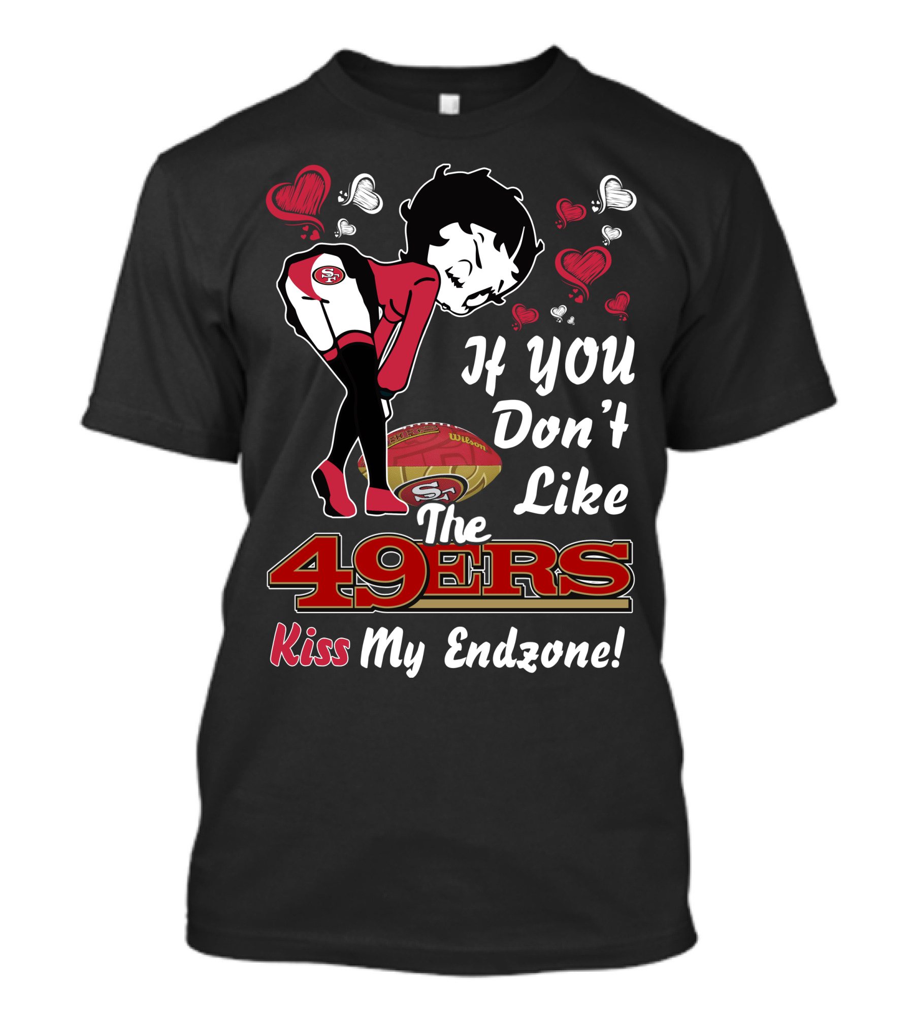 Betty Boop 49ers If You Don't Like The 49ers Kiss My Endzone T-Shirt