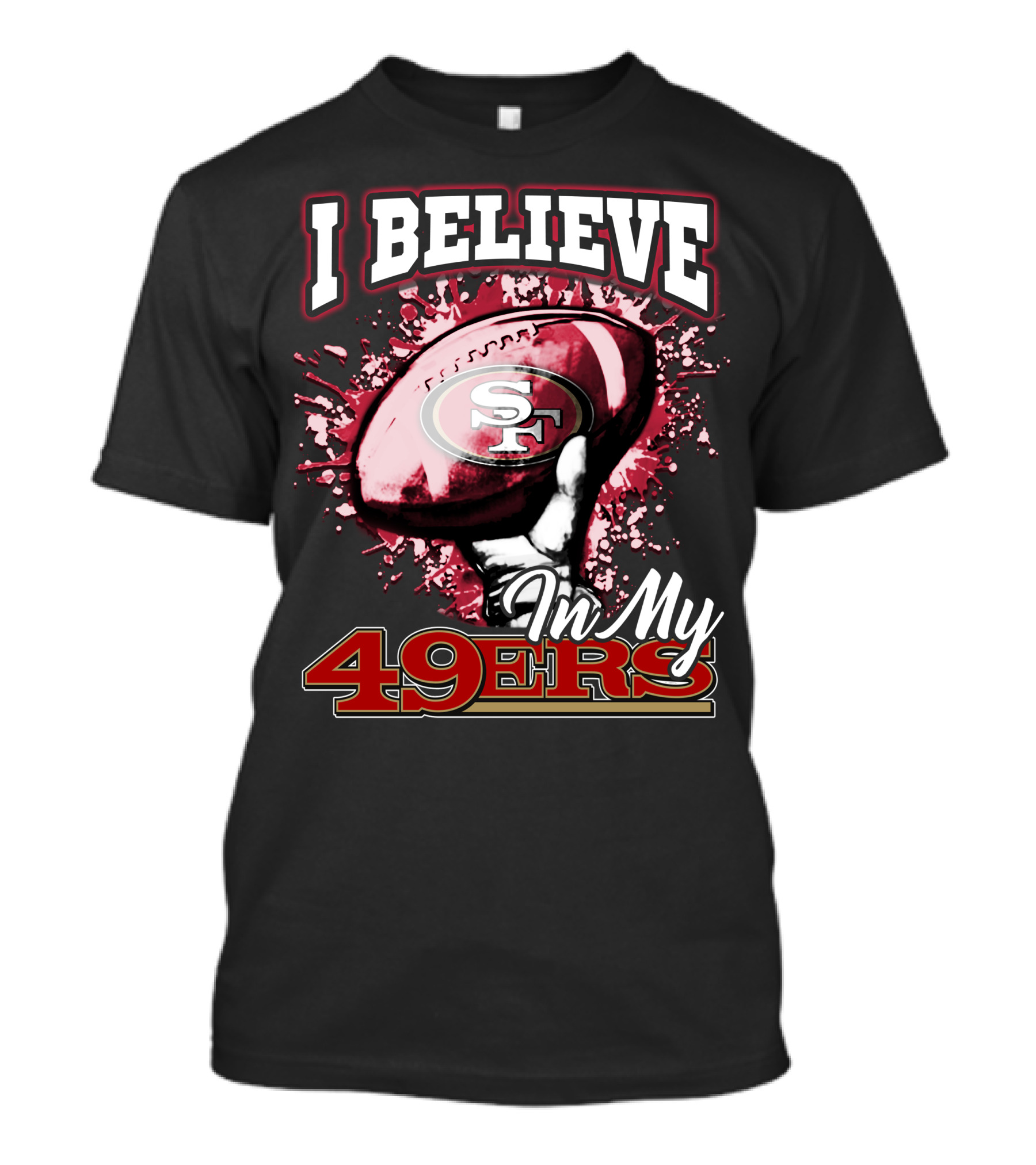 I Believe In My San Francisco 49ers Football T-Shirt