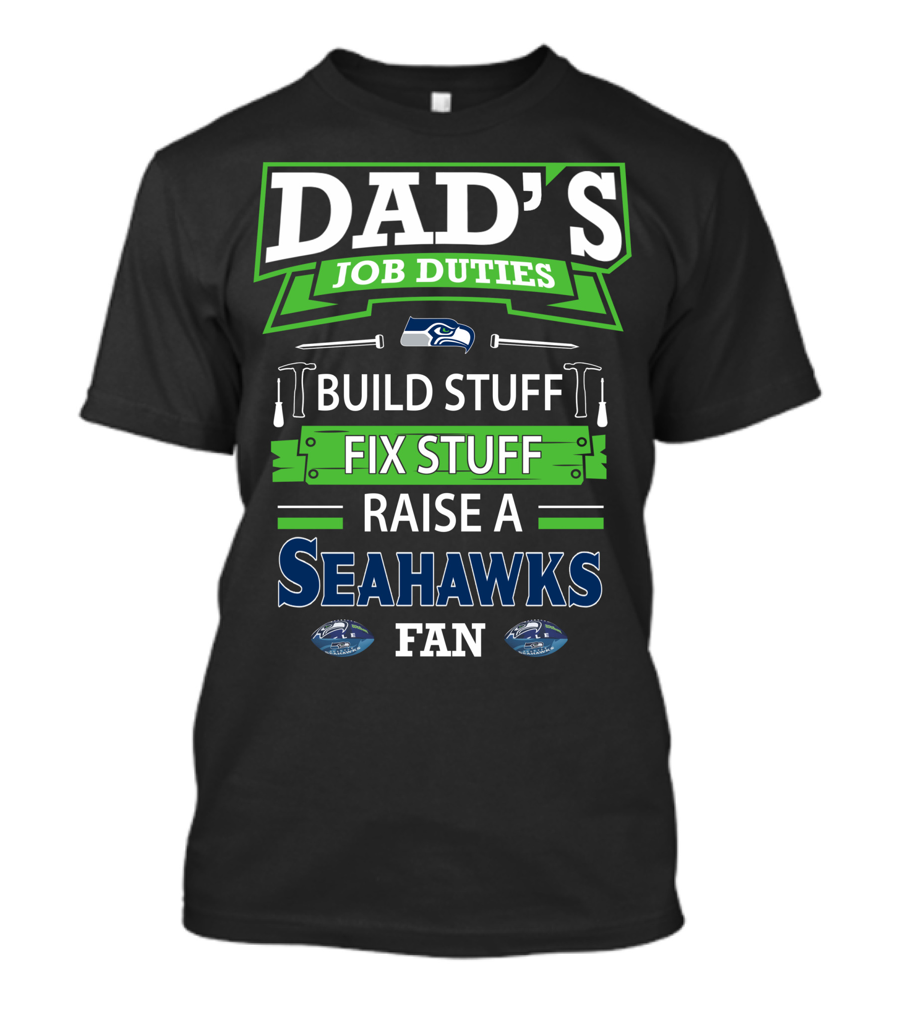 Dad's Job Duties Build Stuff Fix Stuff Raise A Seahawks Fan T-Shirt