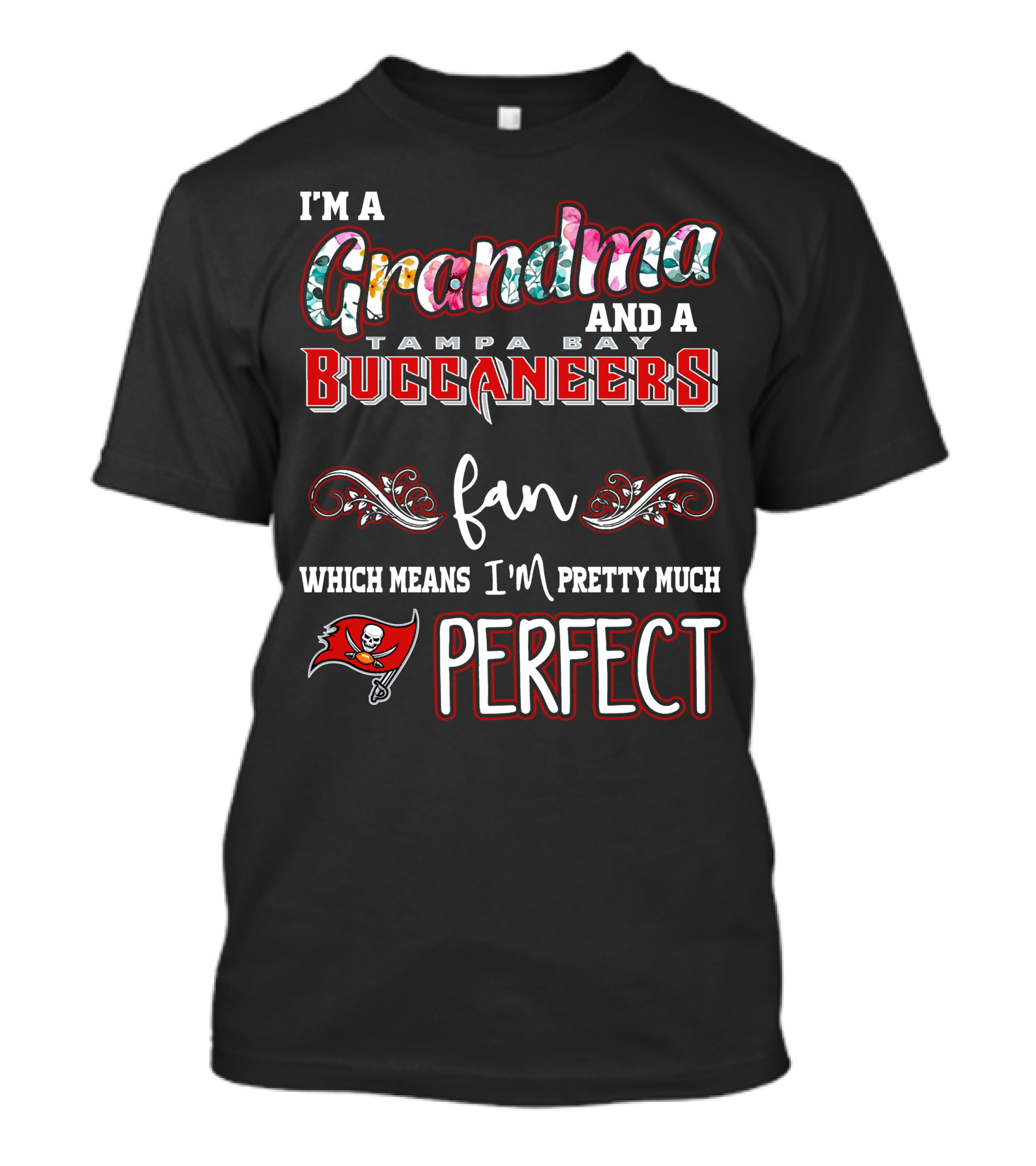 I'm A Grandma And A Tampa Bay Buccaneers Fan Which Means I'm Pretty Much Perfect T-Shirt