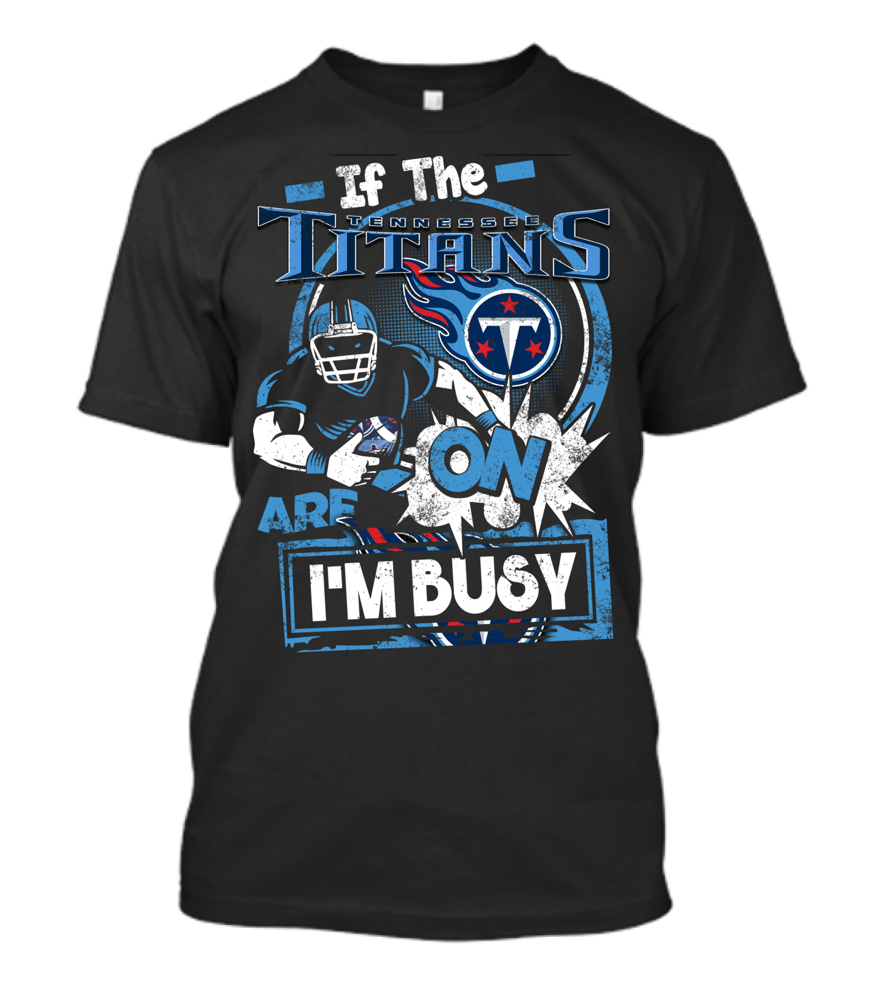 If The Tennessee Titans Are On I'm Busy T-Shirt