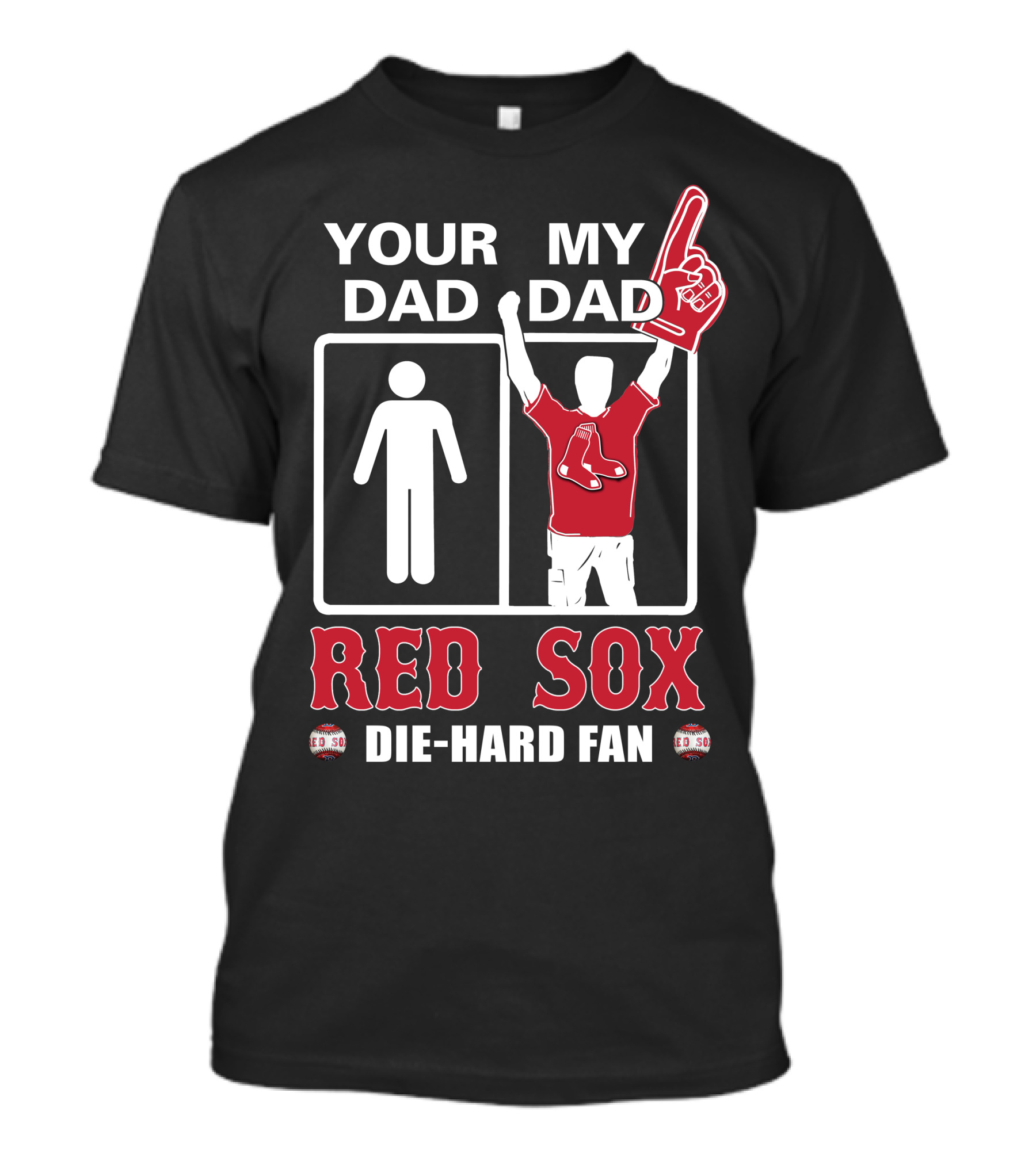 Your Dad My Dad Red Sox Die-Hard Fan T-Shirt