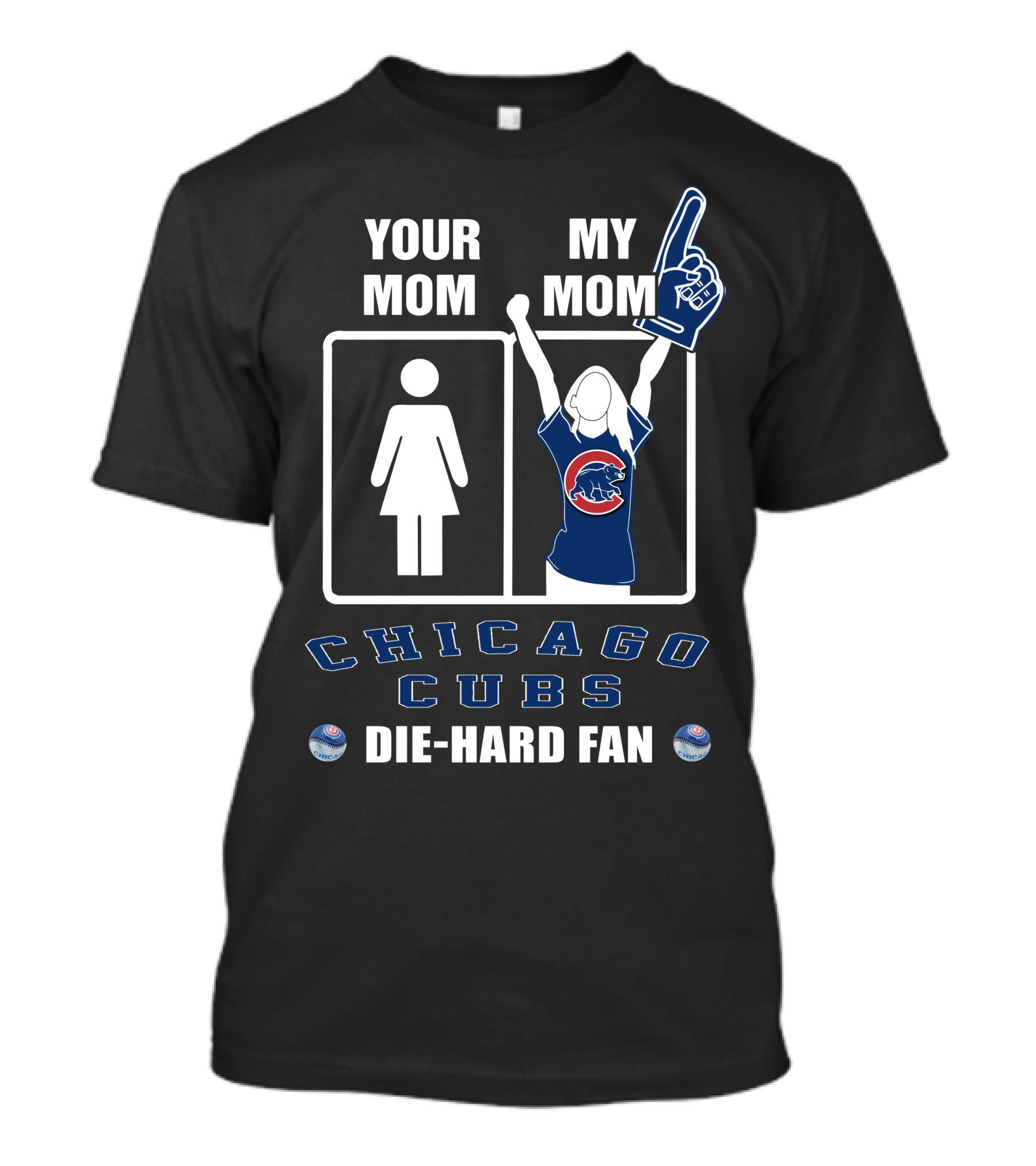 YOUR MOM MY MOM CHICAGO CUBS DIE-HARD FAN T-Shirt