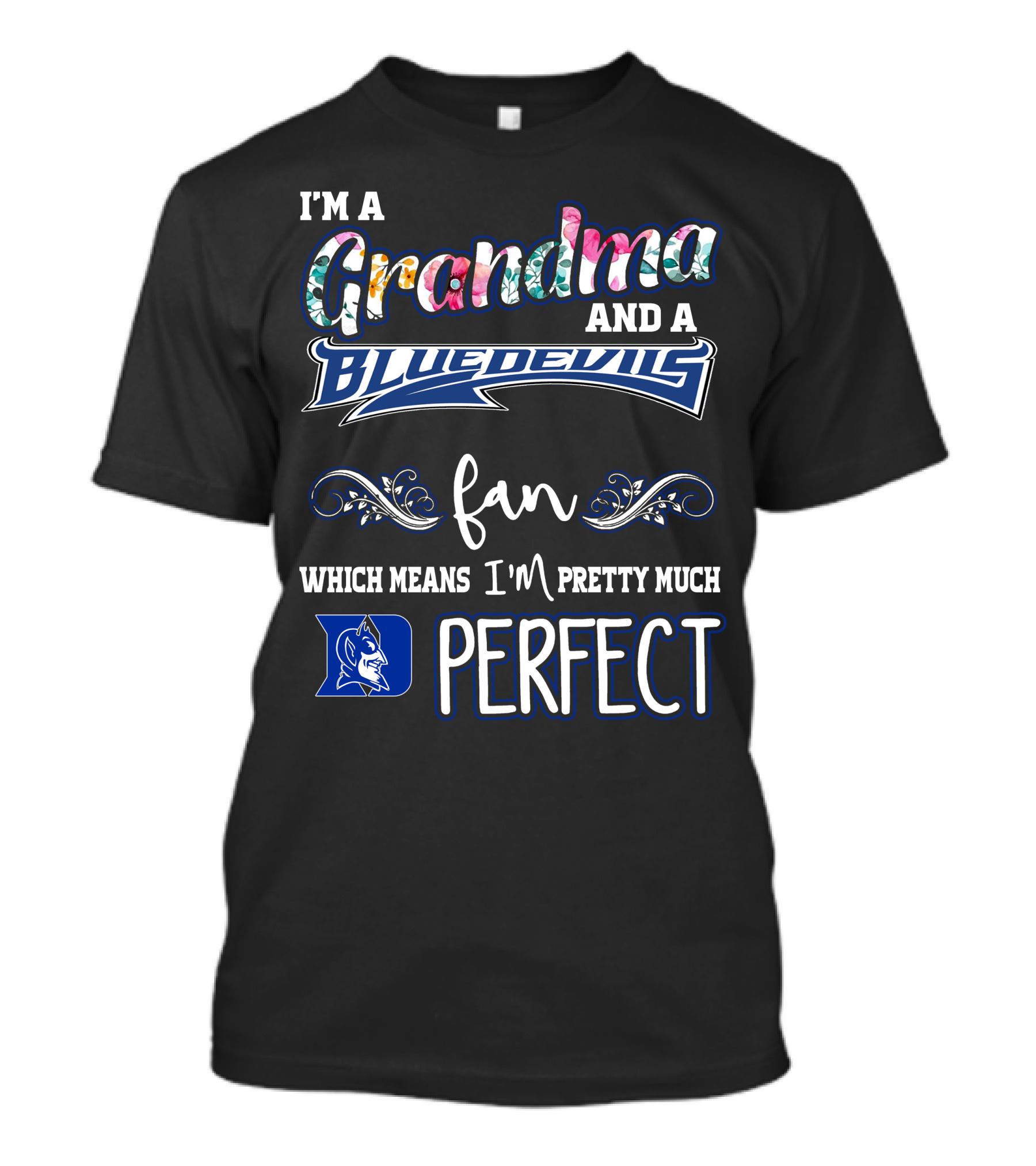 I'm A Grandma And A Blue Devils Fan Which Means I'm Pretty Much Perfect T-Shirt