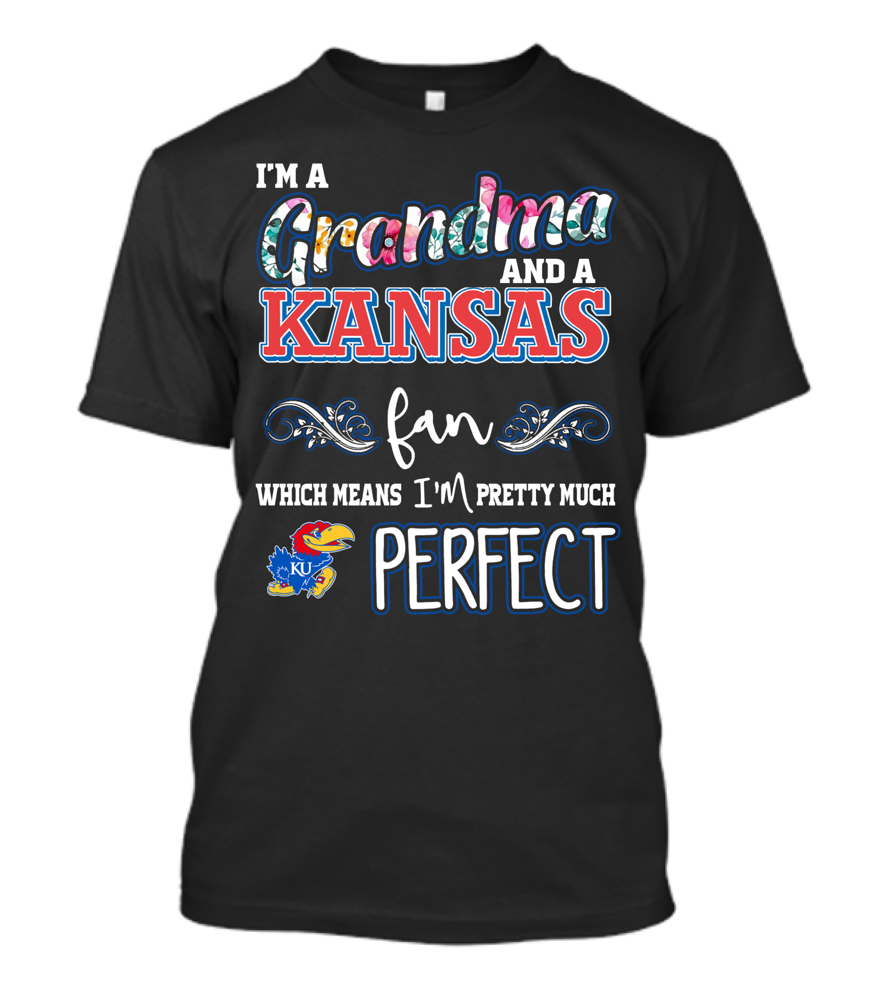I'm A Grandma And A Kansas Fan Which Means I'm Pretty Much Perfect T-Shirt