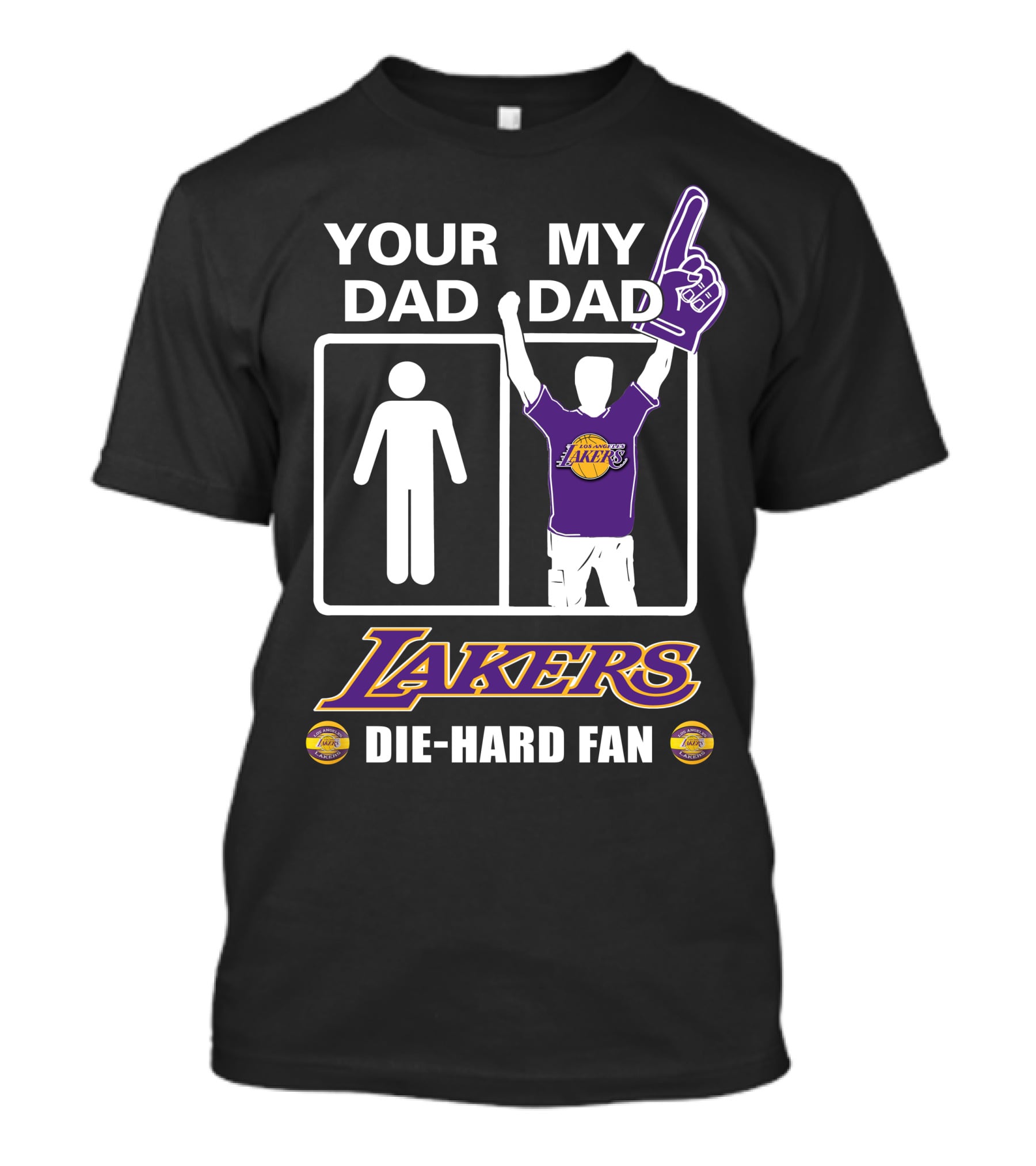 Your Dad My Dad Lakers Die-Hard Fan T-Shirt