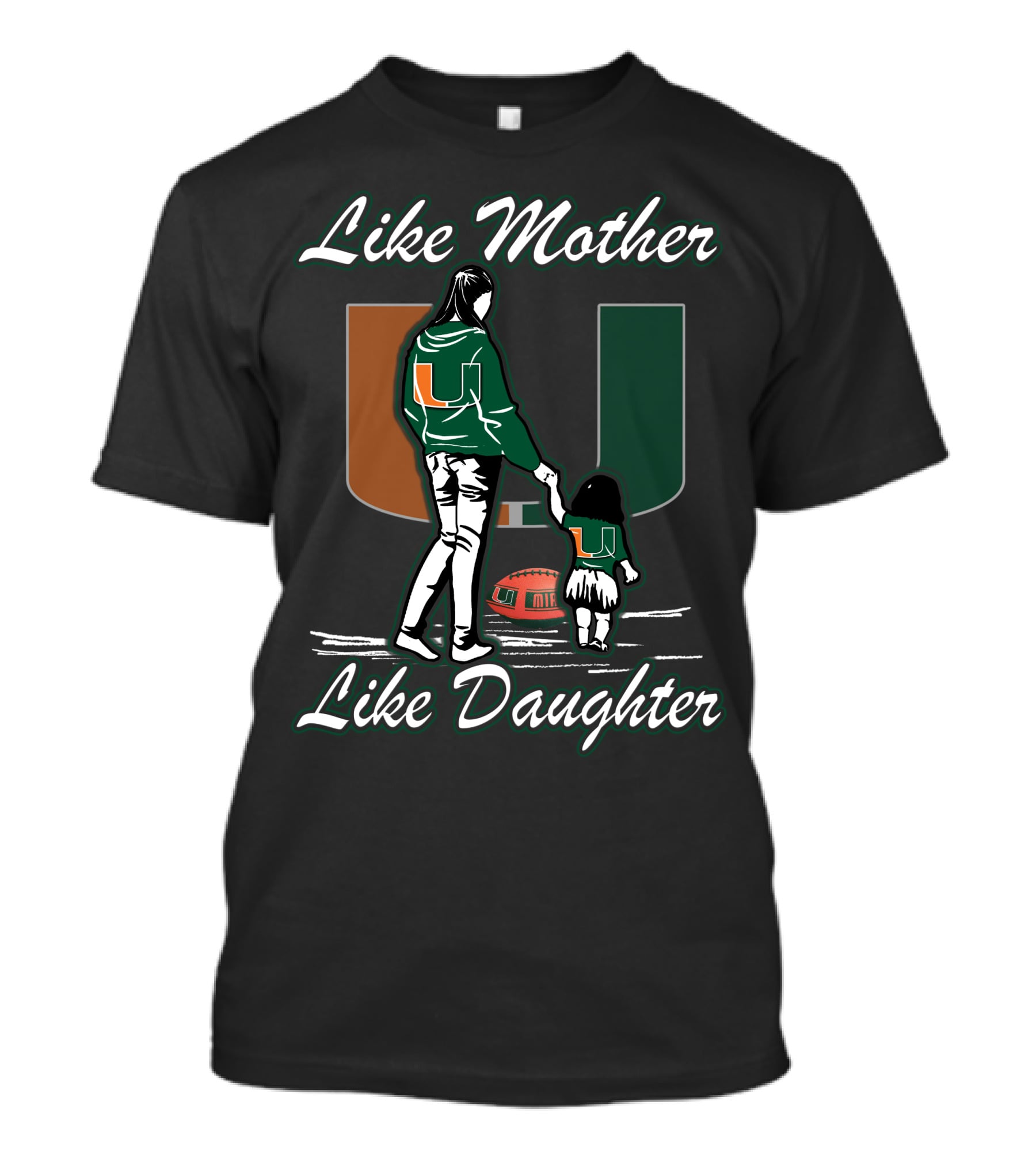 Like Mother Like Daughter Miami Hurricanes Football U T-Shirt