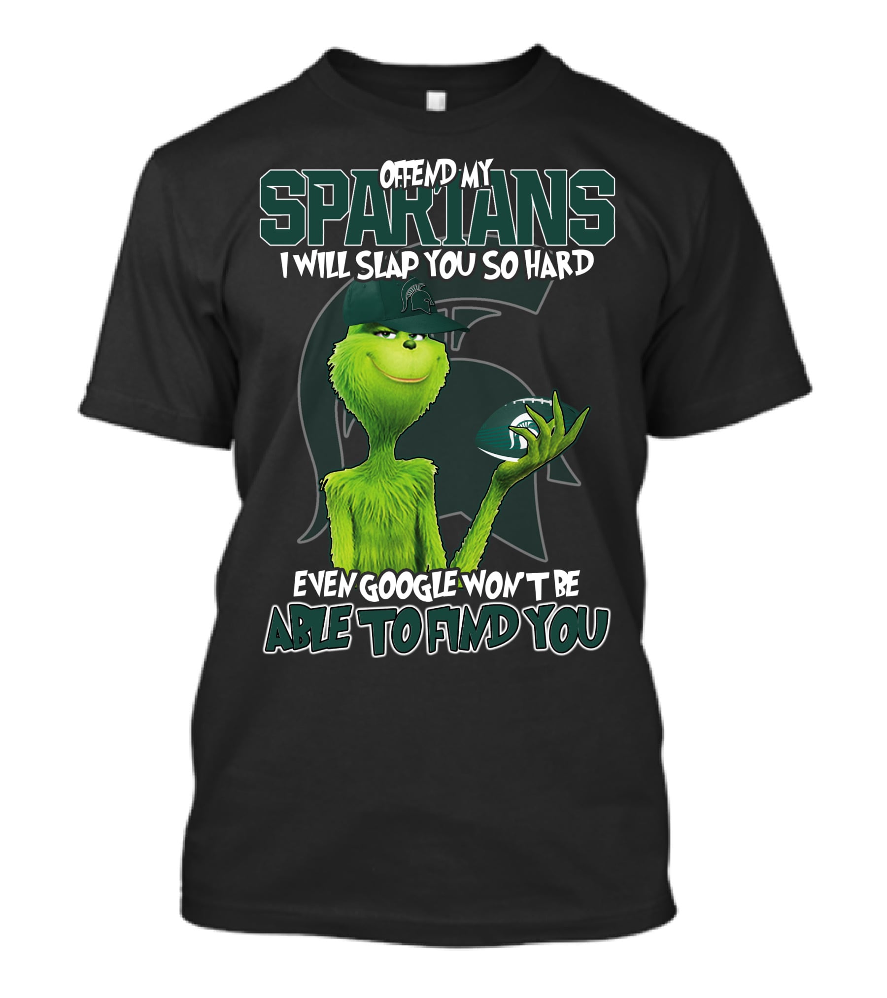 Offend My Spartans I Will Slap You So Hard Even Google Won't Be Able To Find You Grinch Michigan State Spartans T-Shirt