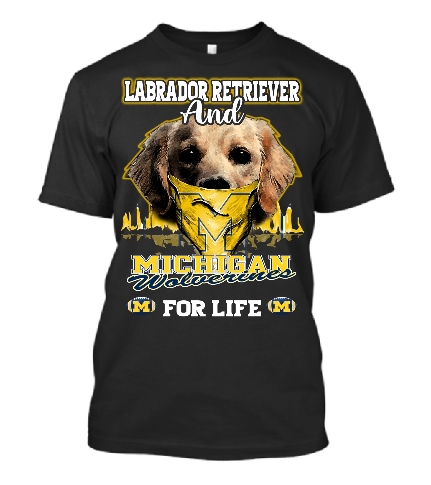 Labrador Retriever And Michigan Wolverines For Life T-Shirt