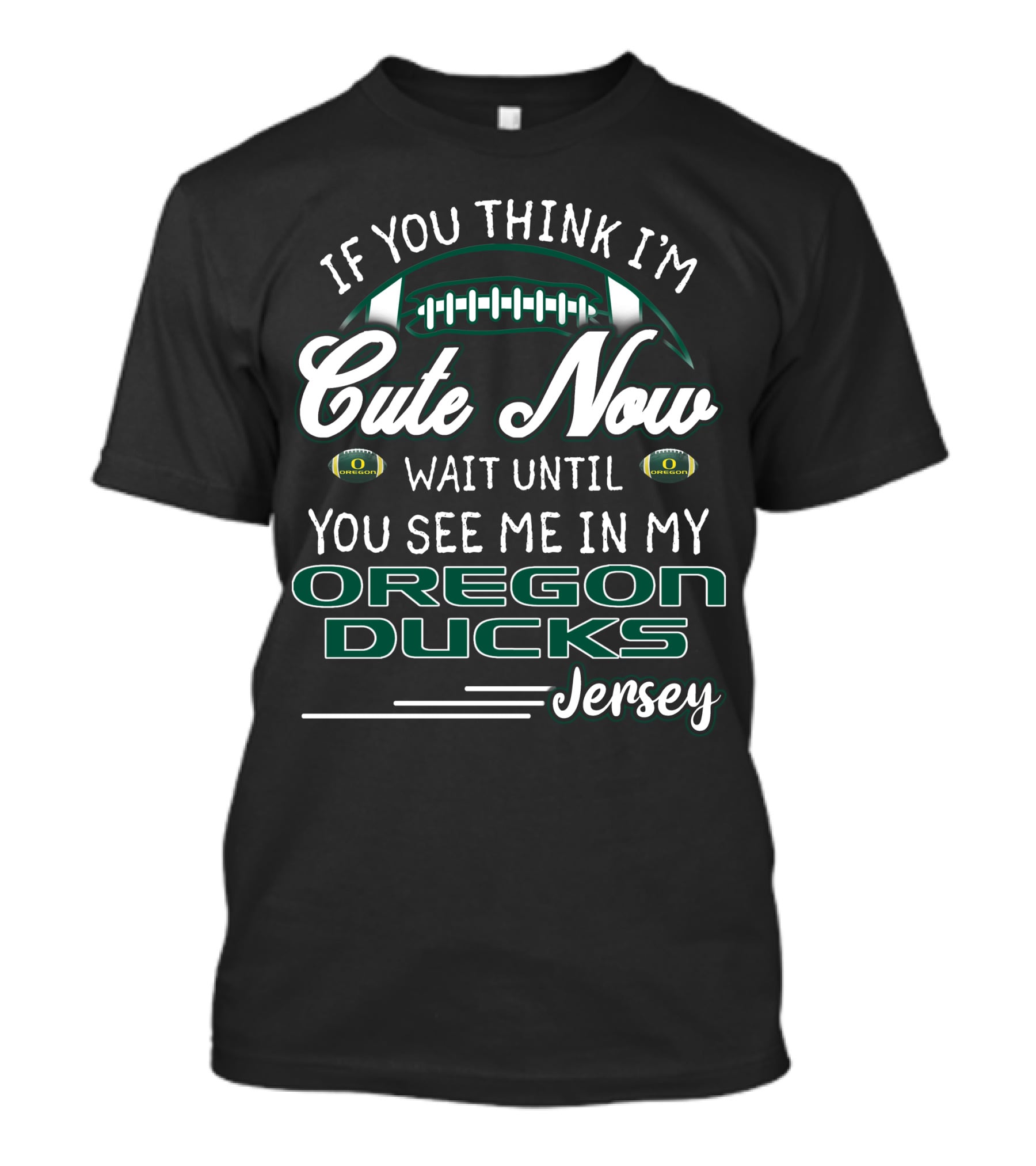 If You Think I'm Cute Now Wait Until You See ME IN My Oregon Ducks Jersey T-Shirt