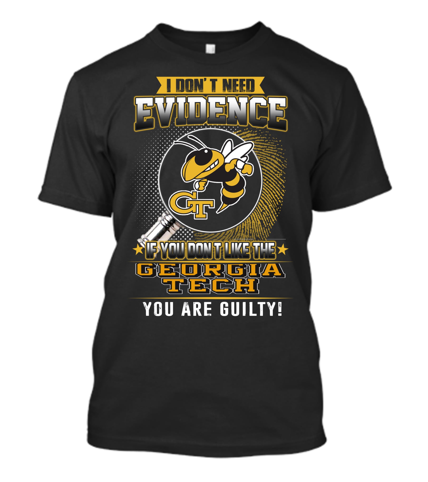 I Don't Need Evidence If You Don't Like The Georgia Tech You Are Guilty T-Shirt