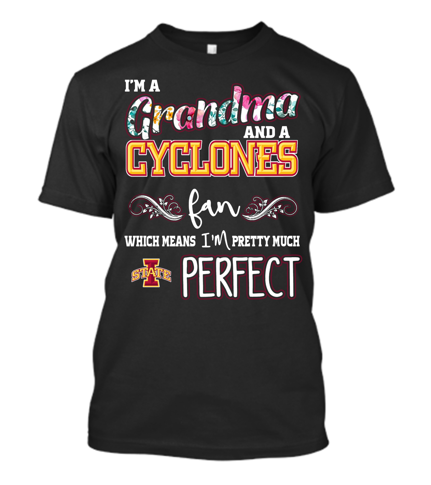 I'm A Grandma And A Cyclones Fan Which Means I'm Pretty Much Perfect Iowa State T-Shirt
