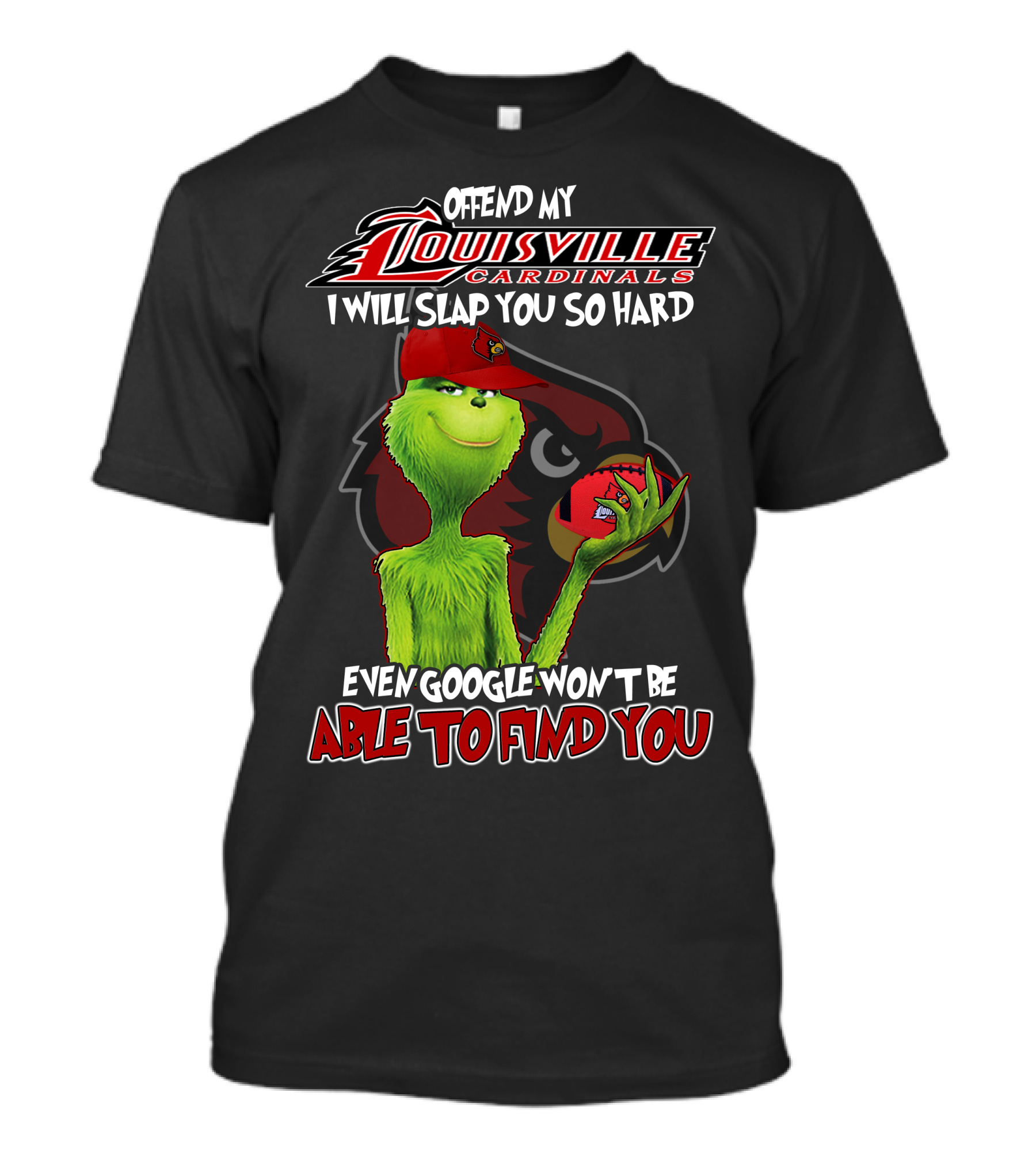 Offend My Louisville Cardinals I Will Slap You So Hard Even Google Won't Be Able To Find You T-Shirt