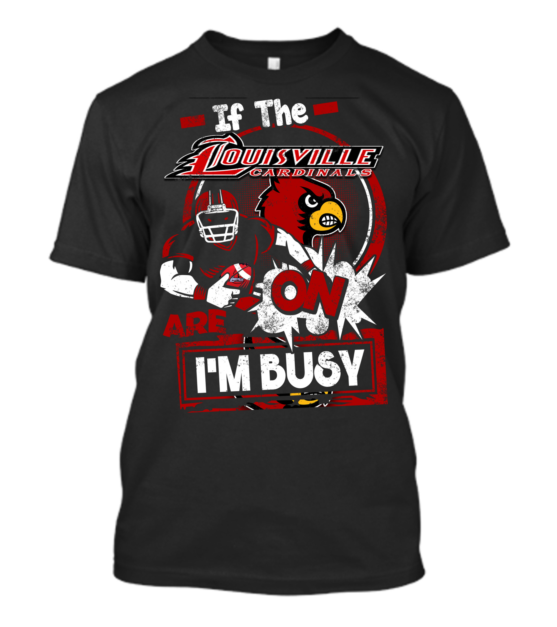 If The Louisville Cardinals Are On I'm Busy T-Shirt