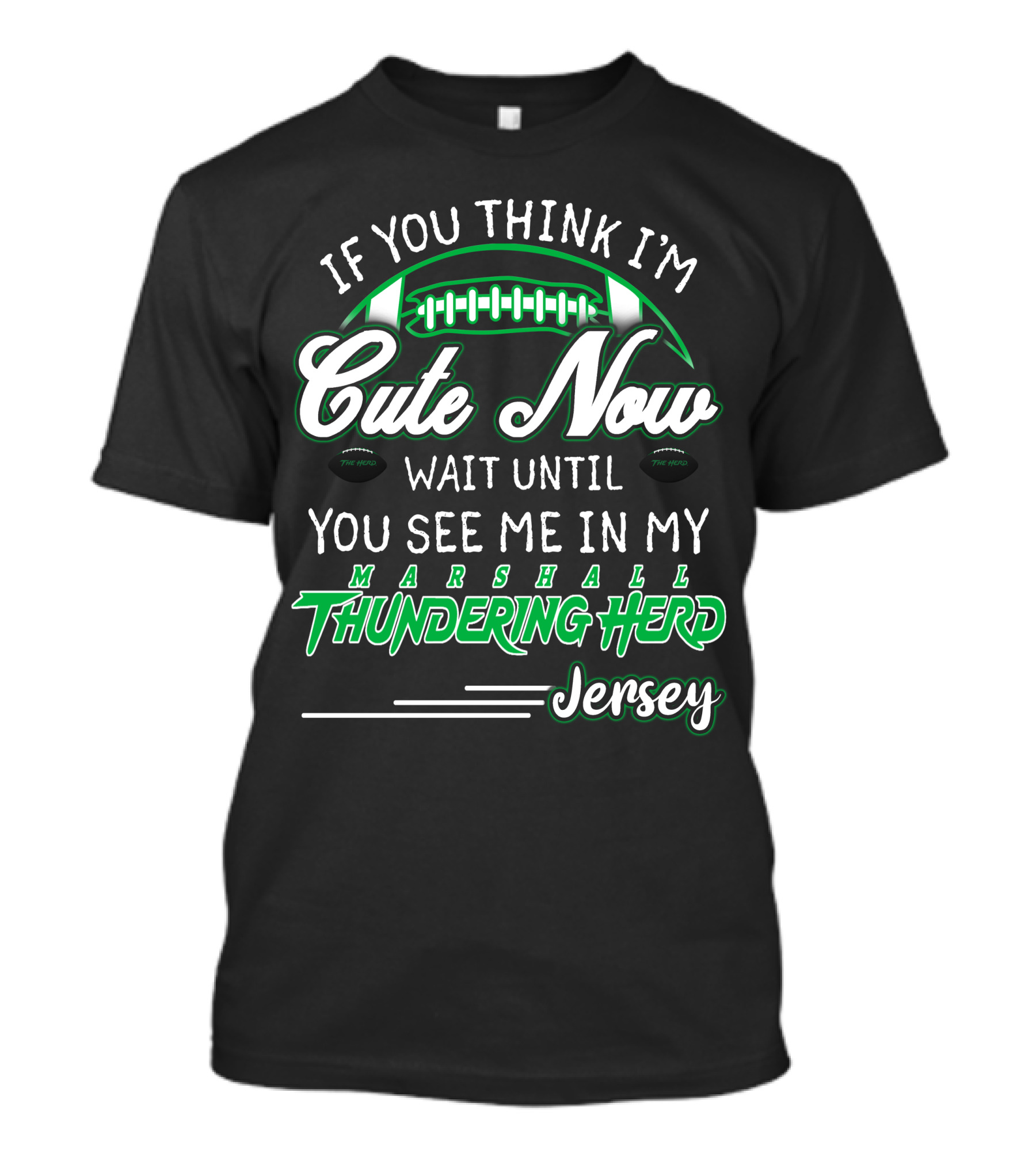 If You Think I'm Cute Now Wait Until You See Me Marshall Thundering Herd Jersey T-Shirt