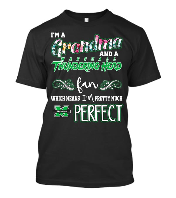 I'm A Grandma And A Marshall Thundering Herd Fan Which Means I'm Pretty Much Perfect T-Shirt