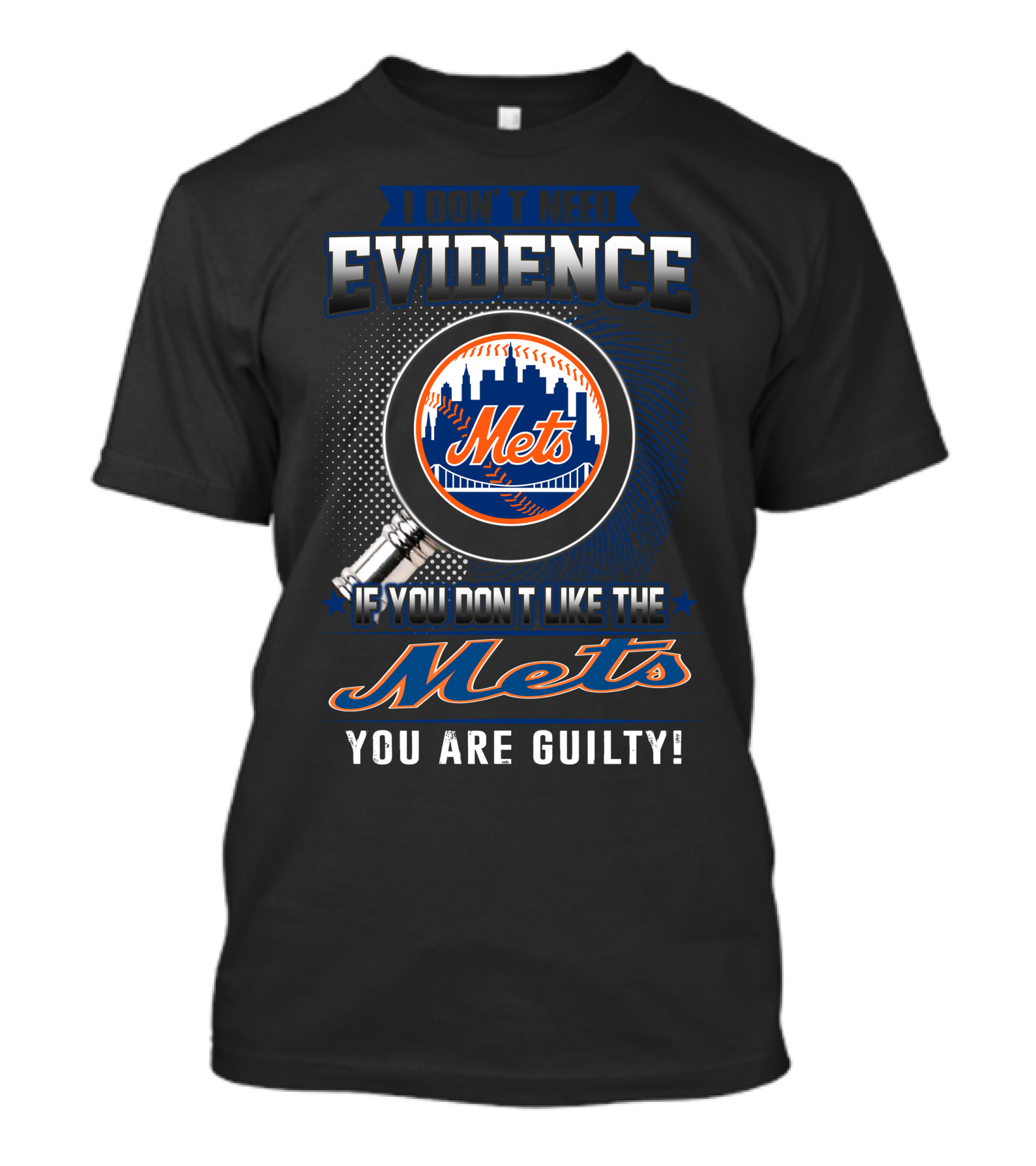 I Don't Need Evidence If You Don't Like The Mets You Are Guilty T-Shirt