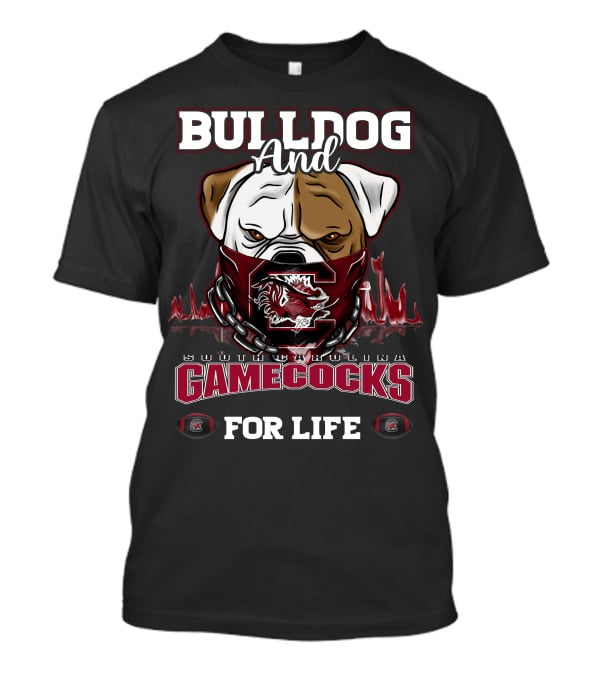 BULLDOG AND SOUTH CAROLINA GAMECOCKS FOR LIFE T-Shirt