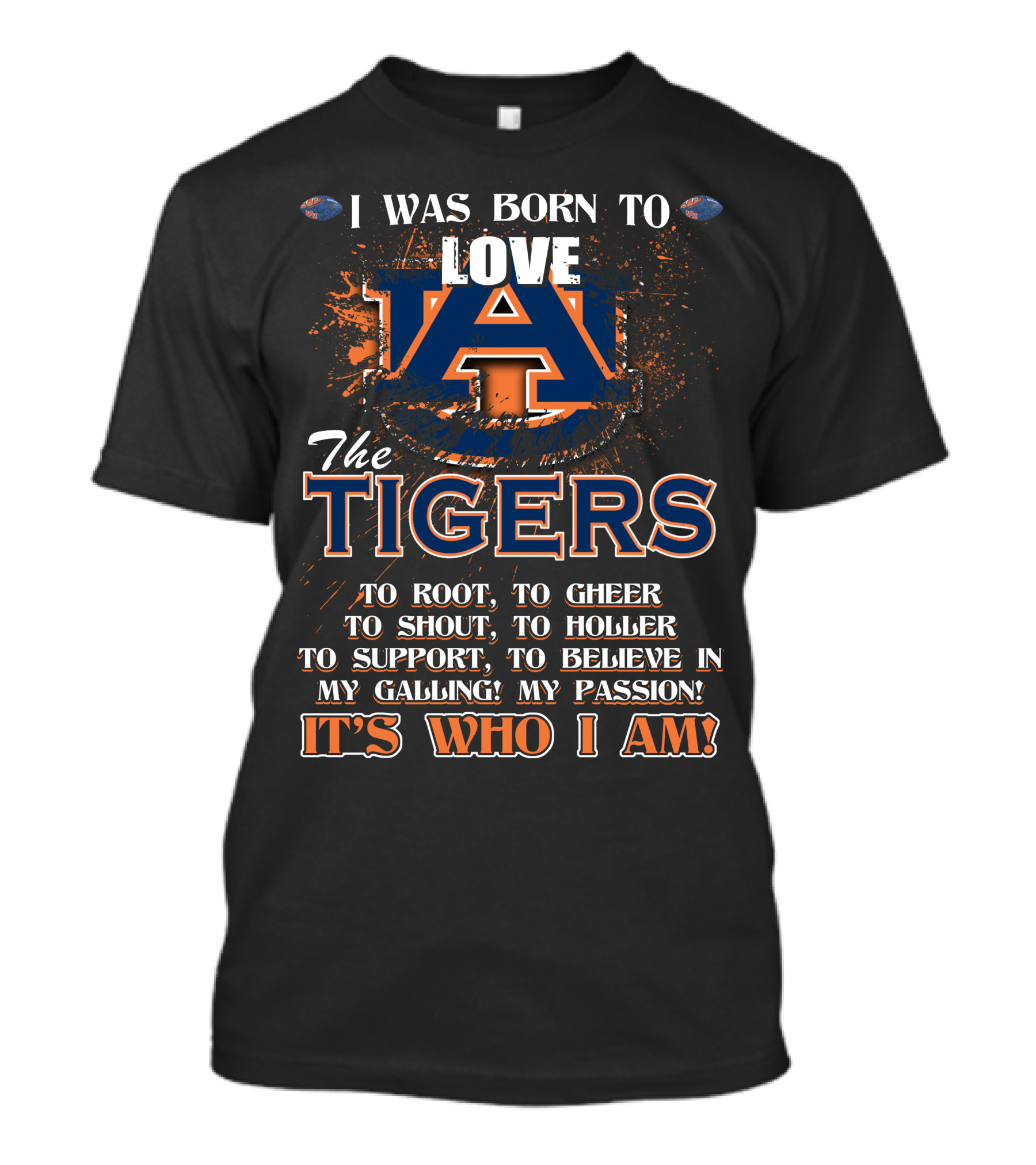 I Was Born To Love Auburn Tigers It's Who I Am Auburn University Football Passion T-Shirt