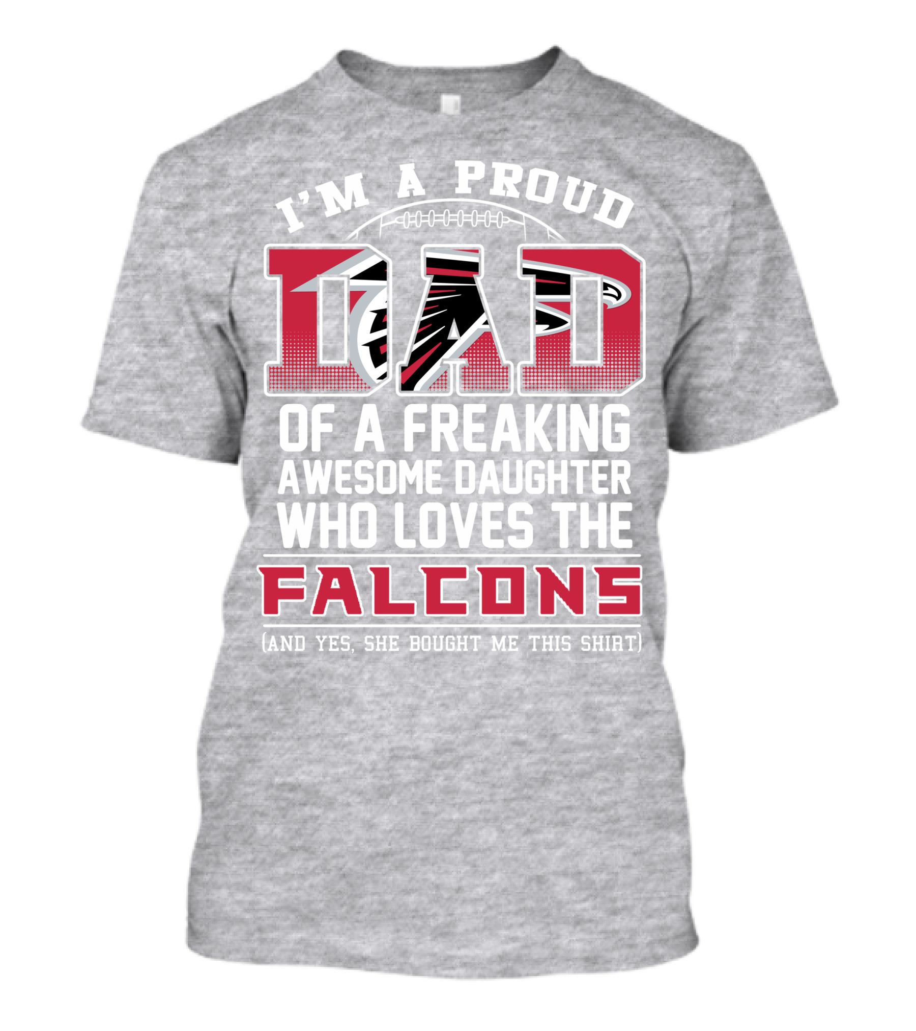 I'm A Proud Dad Of A Freaking Awesome Daughter Who Loves The Falcons T-Shirt