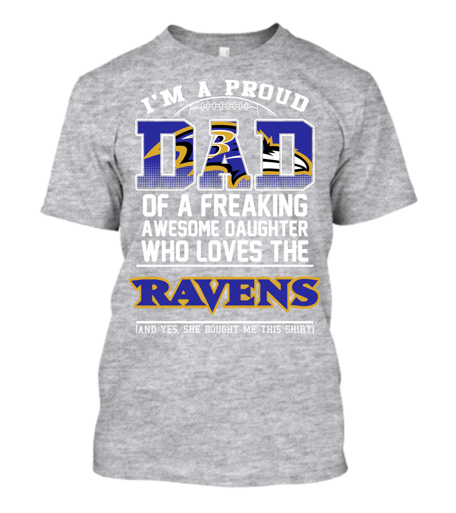 I'm A Proud Dad Of A Freaking Awesome Daughter Who Loves The Ravens T-Shirt
