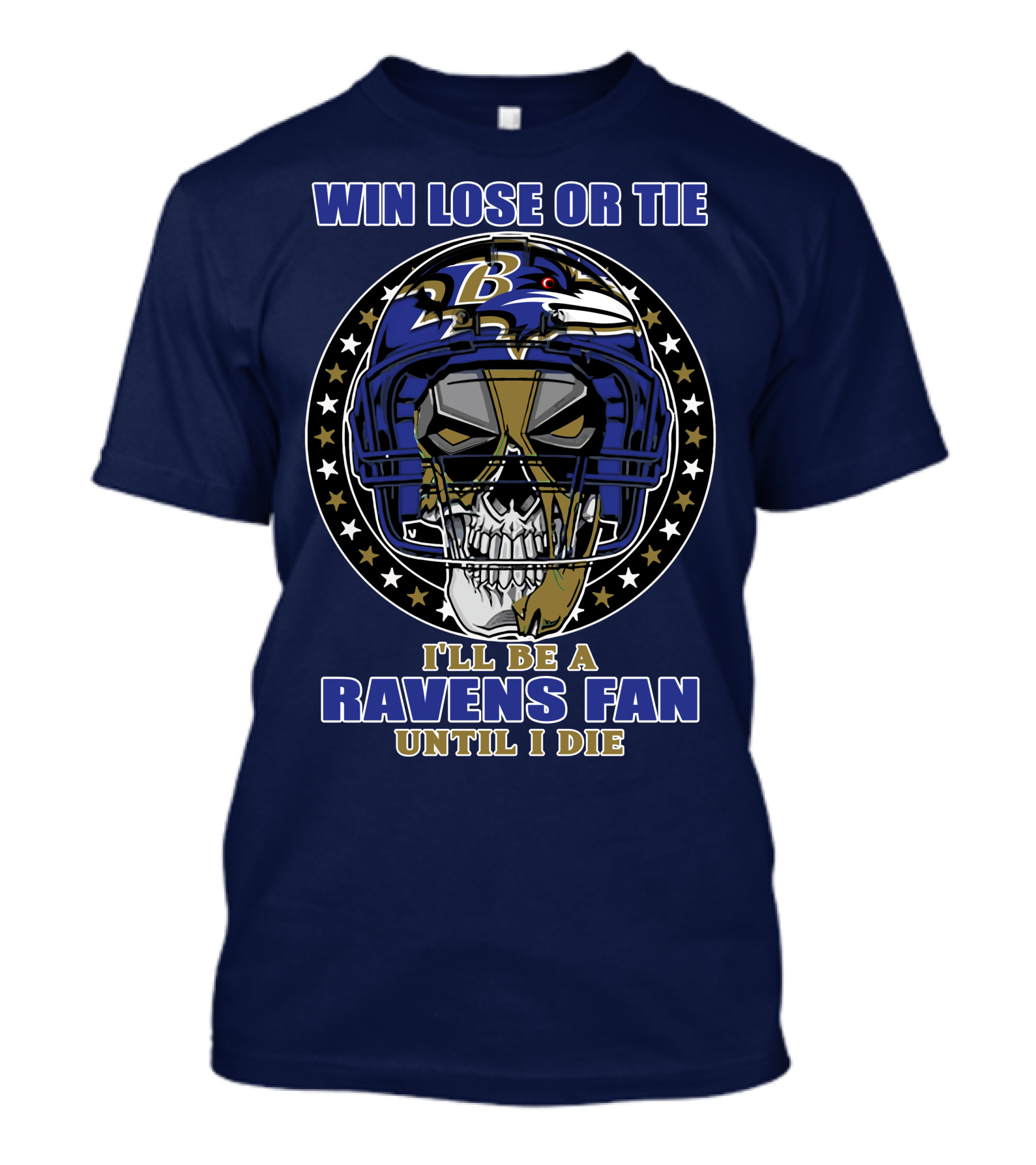 Win Lose Or Tie I'll Be A Ravens Fan Until I Die Baltimore Ravens 74 T-Shirt
