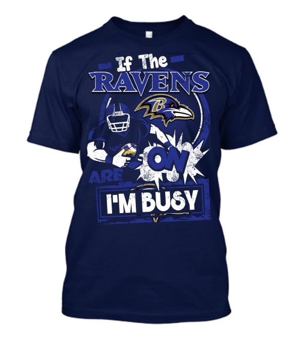 If The Ravens Are On I'm Busy Baltimore Ravens T-Shirt