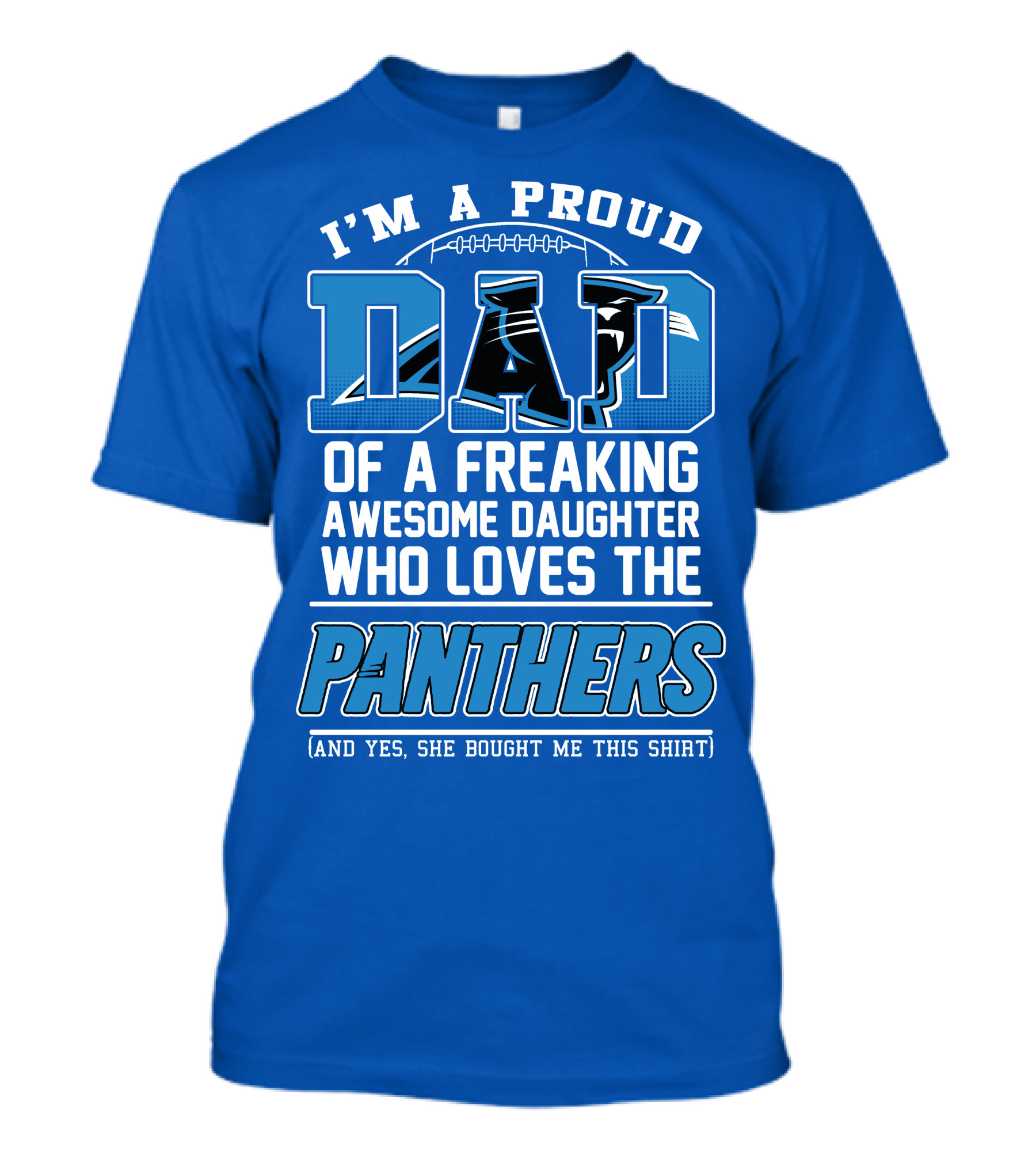 I'm A Proud Dad Of A Freaking Awesome Daughter Who Loves The Panthers T-Shirt