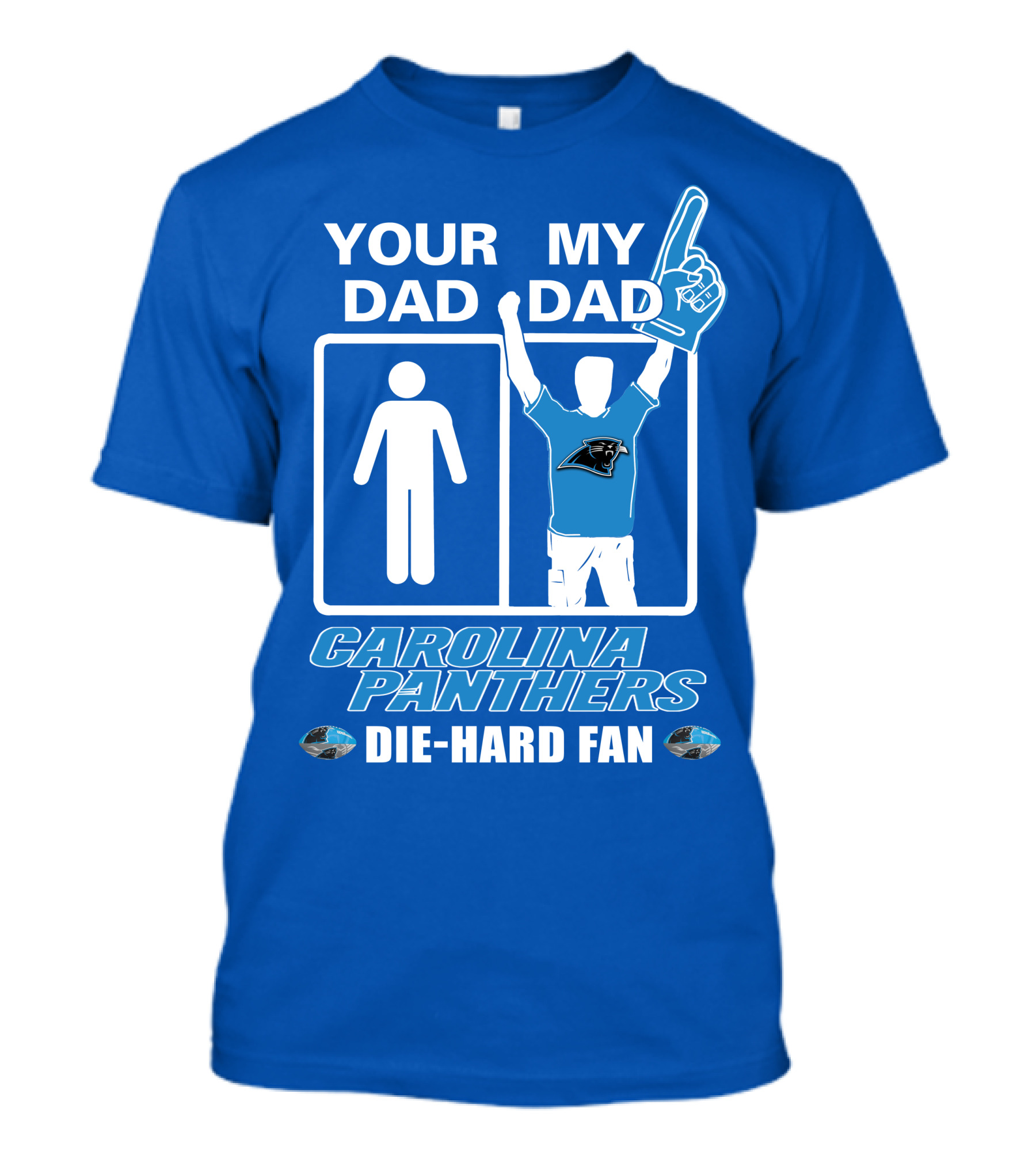 YOUR DAD MY DAD CAROLINA PANTHERS DIE-HARD FAN T-Shirt