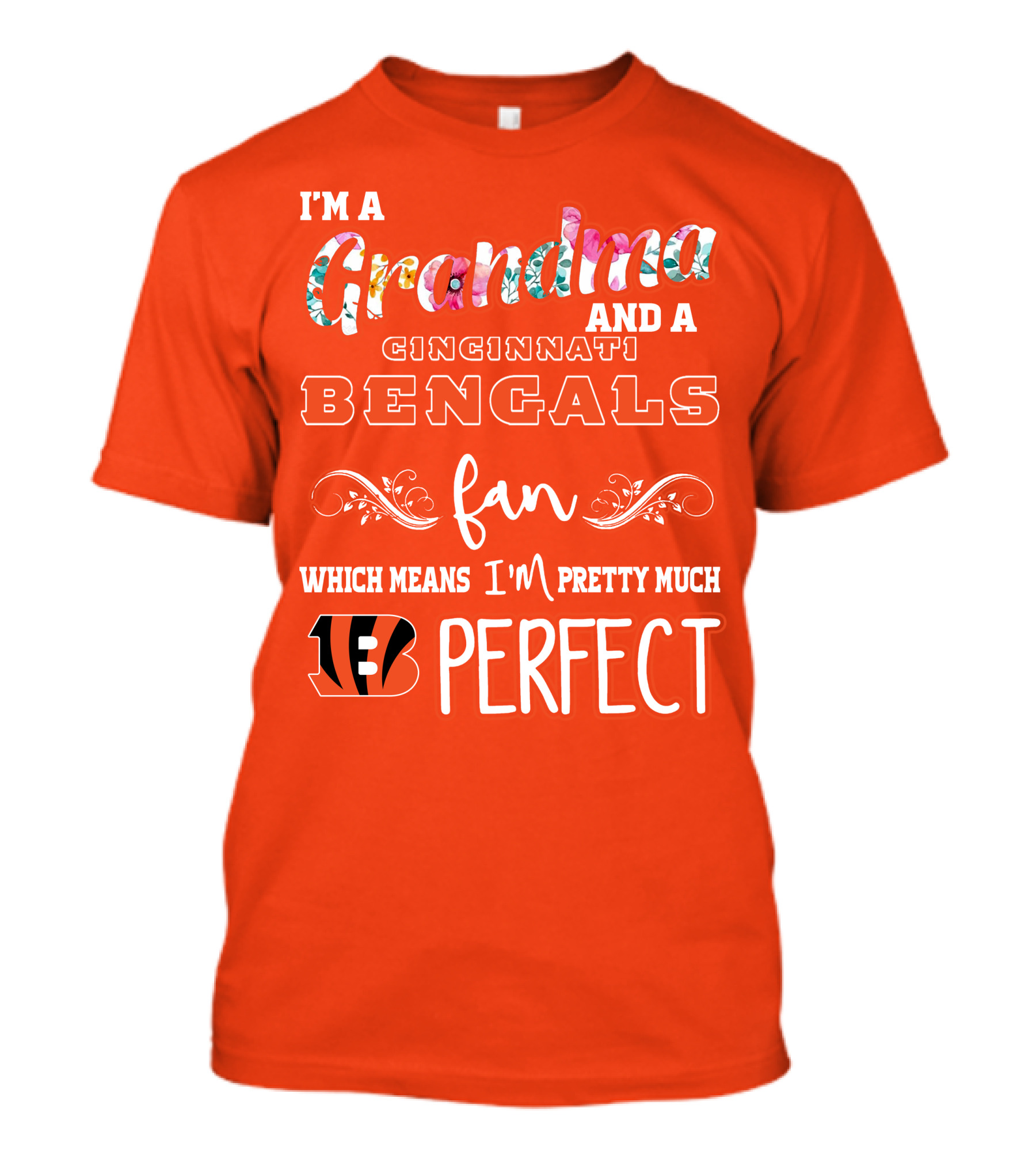 I'm A Grandma And A Cincinnati Bengals Fan Which Means I'm Pretty Much Perfect T-Shirt