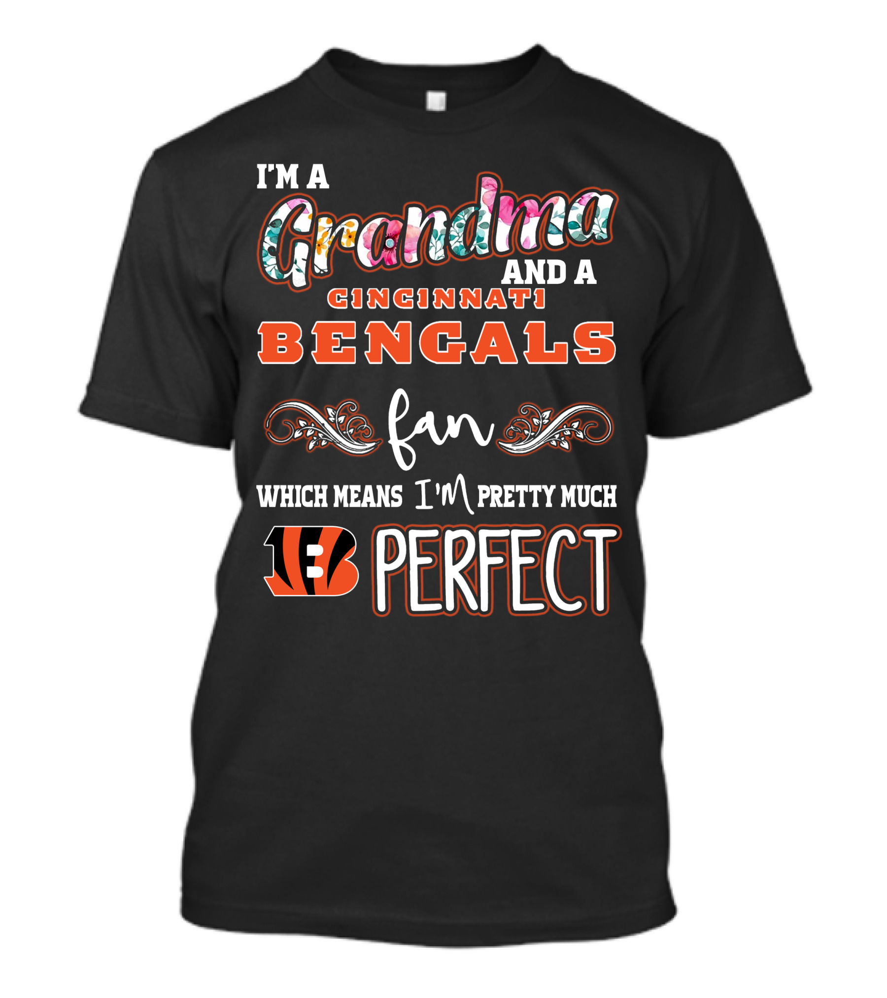 I'm A Grandma And A Cincinnati Bengals Fan Which Means I'm Pretty Much Perfect T-Shirt