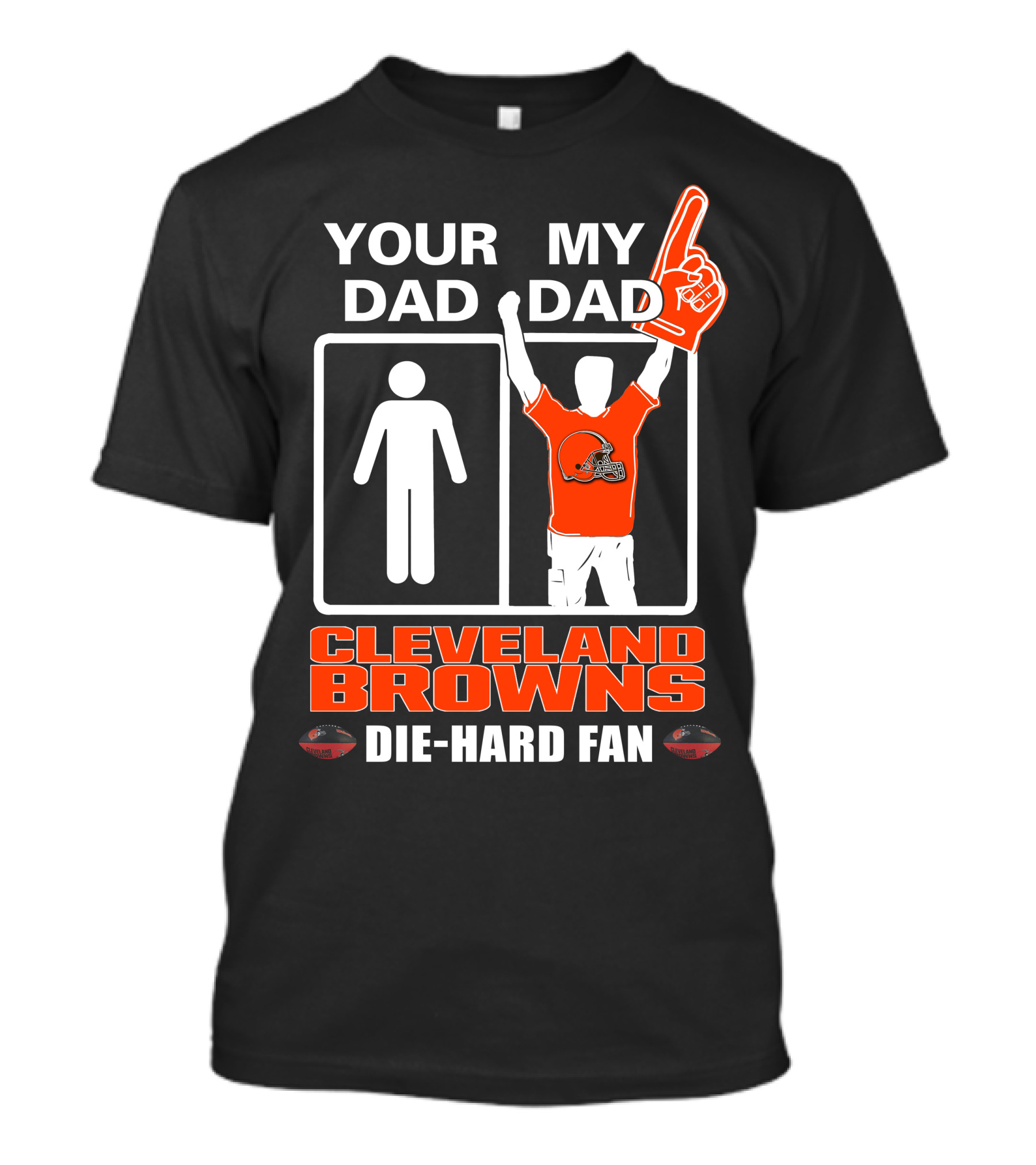 YOUR DAD MY DAD CLEVELAND BROWNS DIE-HARD FAN T-Shirt