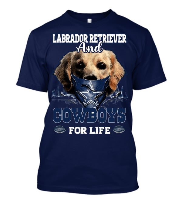 LABRADOR RETRIEVER AND COWBOYS FOR LIFE T-Shirt