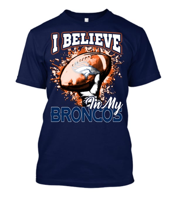 I Believe In My Denver Broncos T-Shirt