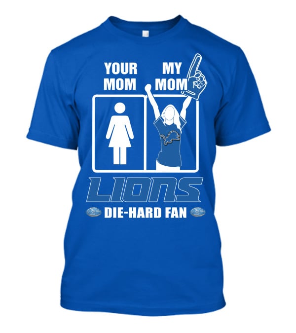 Your Mom My Mom Lions Die-Hard Fan T-Shirt
