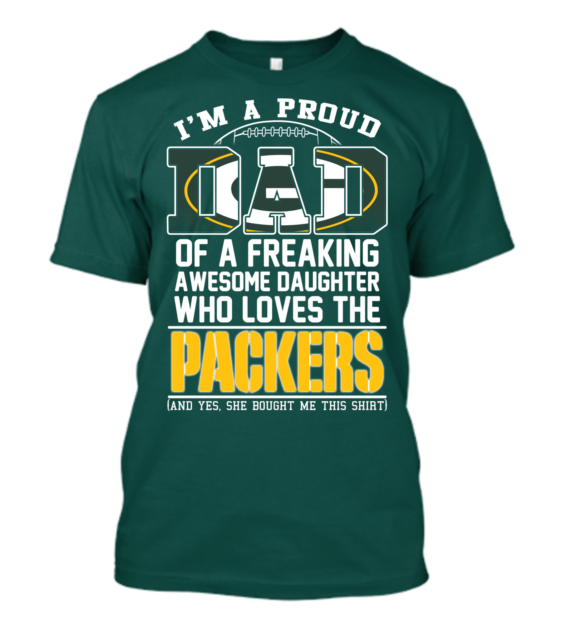 I'm A Proud Dad Of A Freaking Awesome Daughter Who Loves The Packers T-Shirt