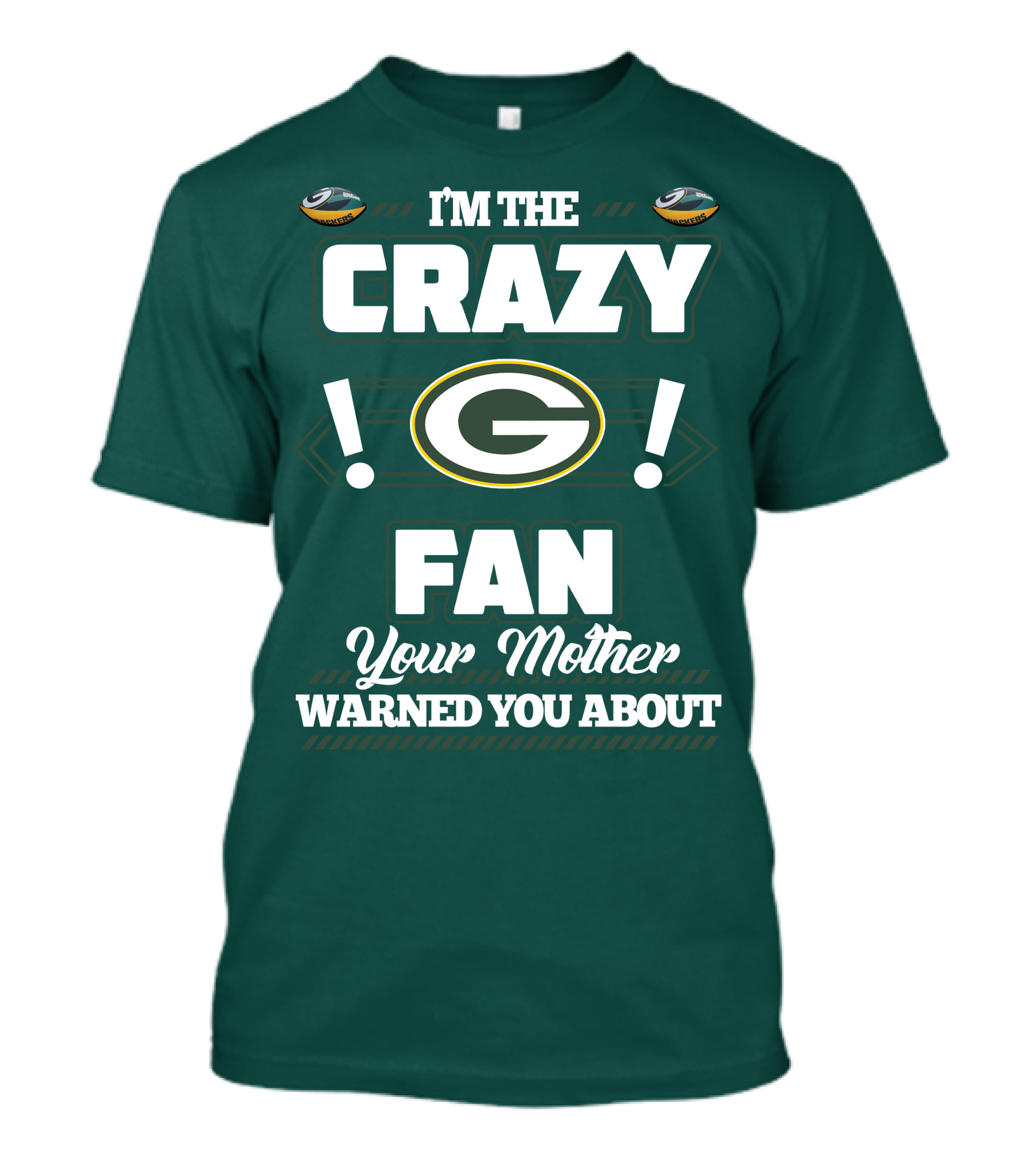 I'm The Crazy Green Bay Packers Fan Your Mother Warned You About T-Shirt