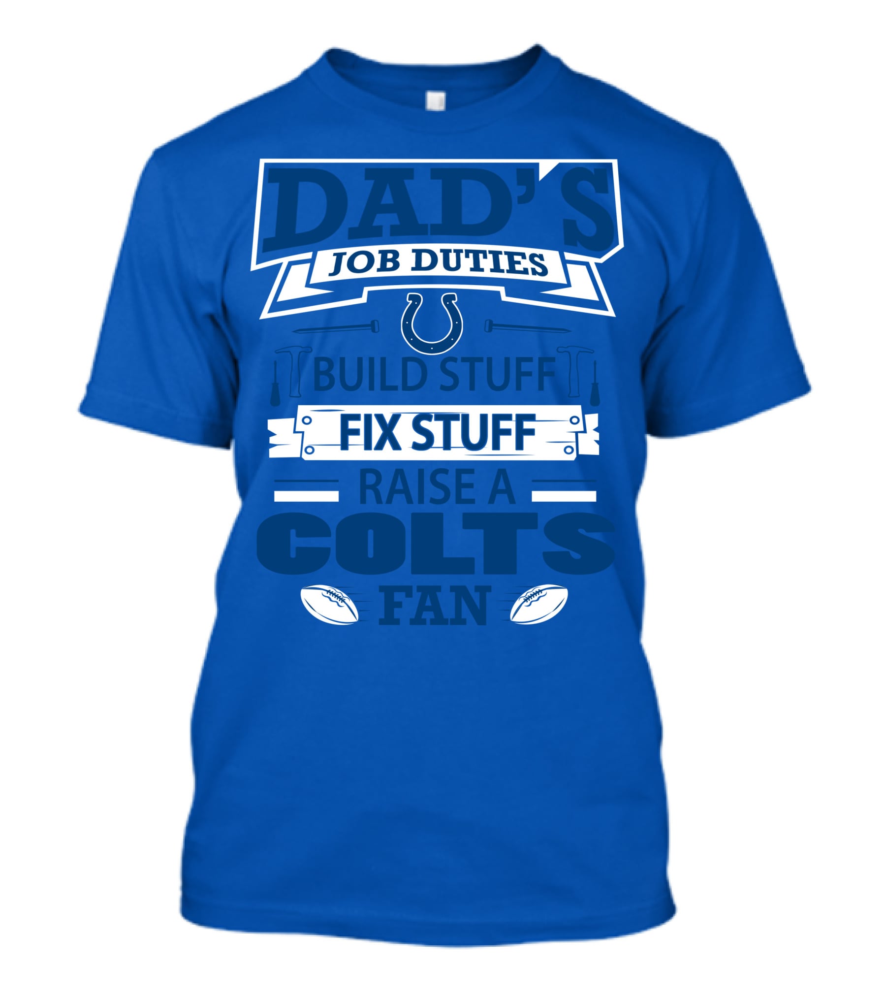 Dad's Job Duties Build Stuff Fix Stuff Raise A Colts Fan Indianapolis Colts T-Shirt