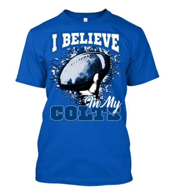 I Believe In My Colts Football Fan Spirit T-Shirt
