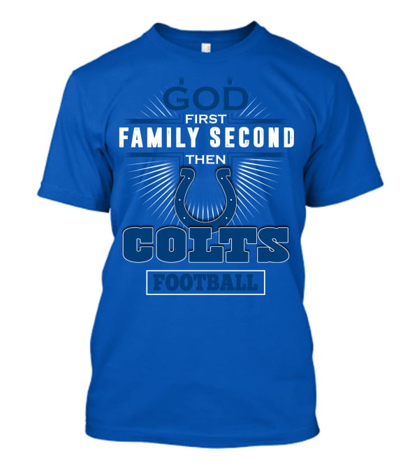 God First Family Second Then Colts Football Indianapolis T-Shirt