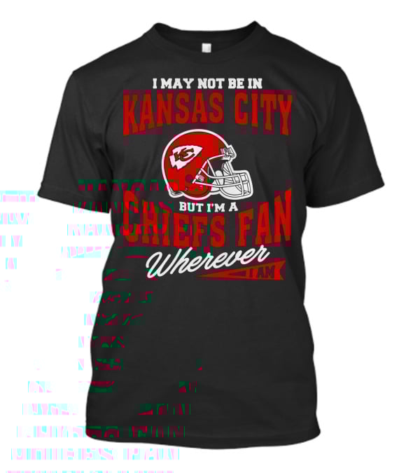 Kansas City Chiefs Fan Wherever I Am T-Shirt