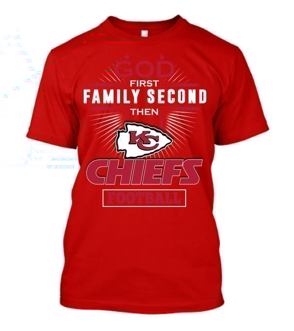 God First Family Second Then KC Chiefs Football T-Shirt