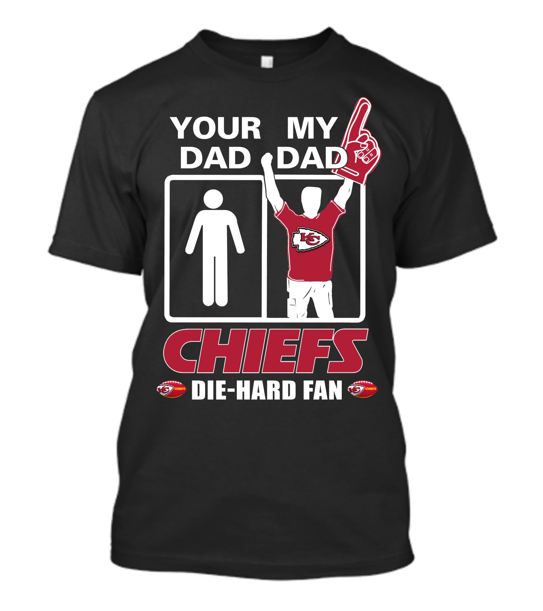 YOUR DAD MY DAD CHIEFS DIE-HARD FAN KANSAS CITY CHIEFS T-Shirt