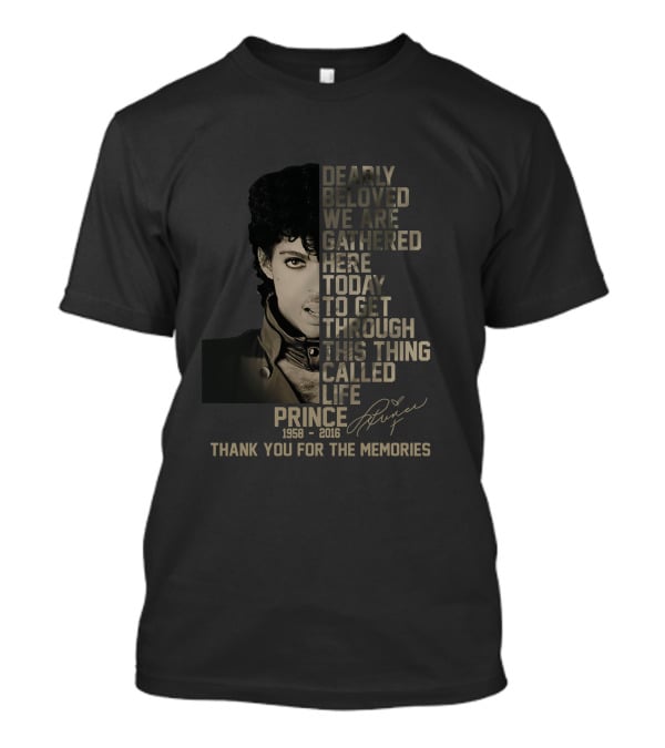 Dearly Beloved We Are Gathered Here Today To Get Through This Thing Called Life Prince 1958–2016 Thank You For The Memories T-Shirt